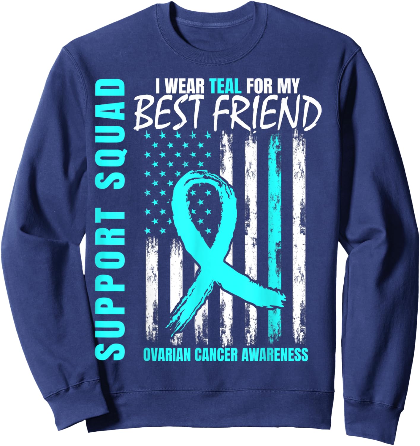 Support Squad Teal Best Friend Ovarian Cancer Awareness Flag Sweatshirt - Sweatshirt | Navy