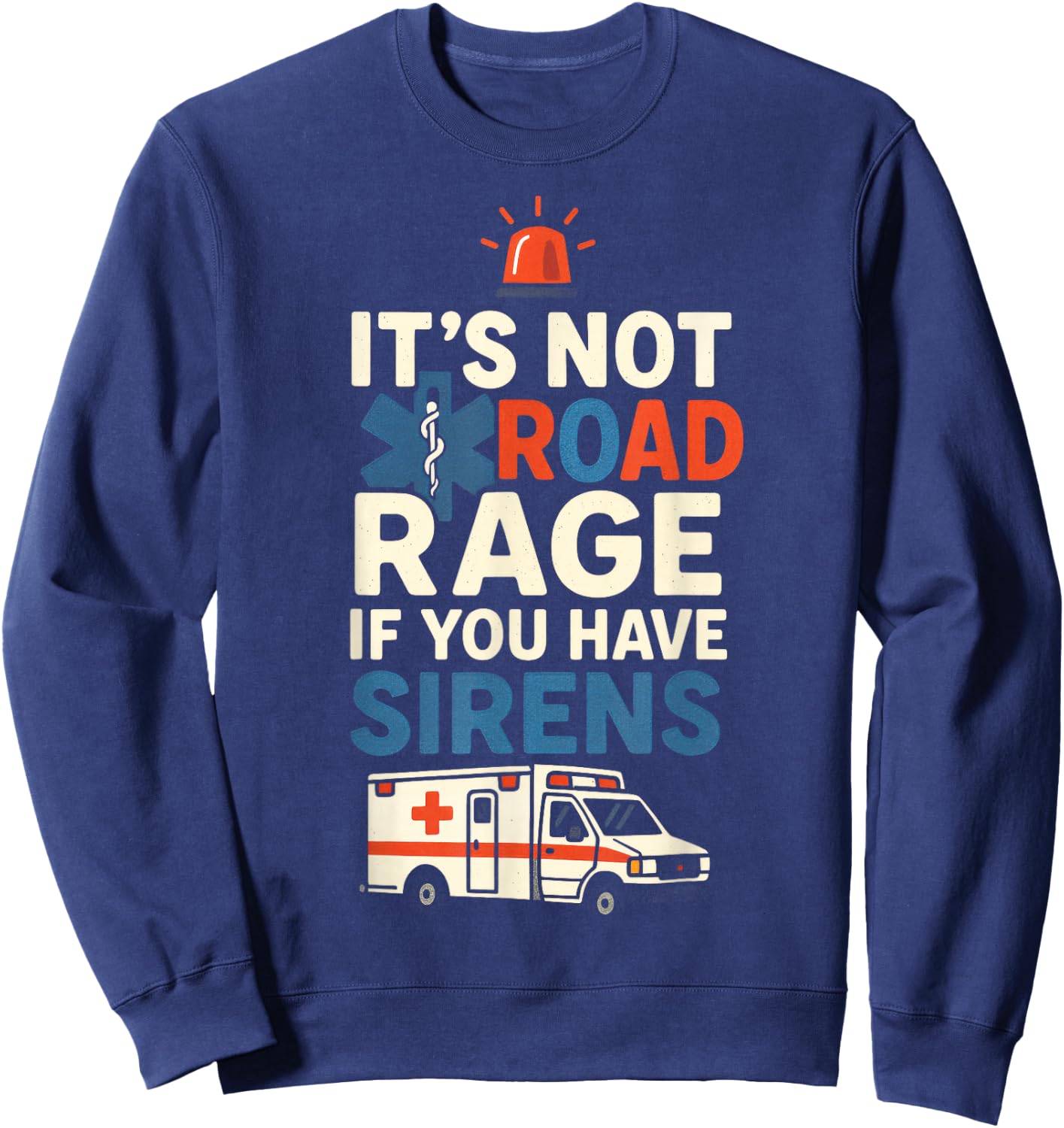IT’S NOT Road Rage IF You Have Sirens - Funny EMT Paramedic Sweatshirt - Sweatshirt | Navy