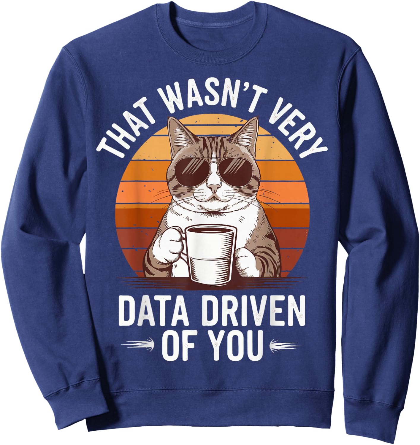 That Wasn't Very Data Driven Of You Sweatshirt - Sweatshirt | Navy