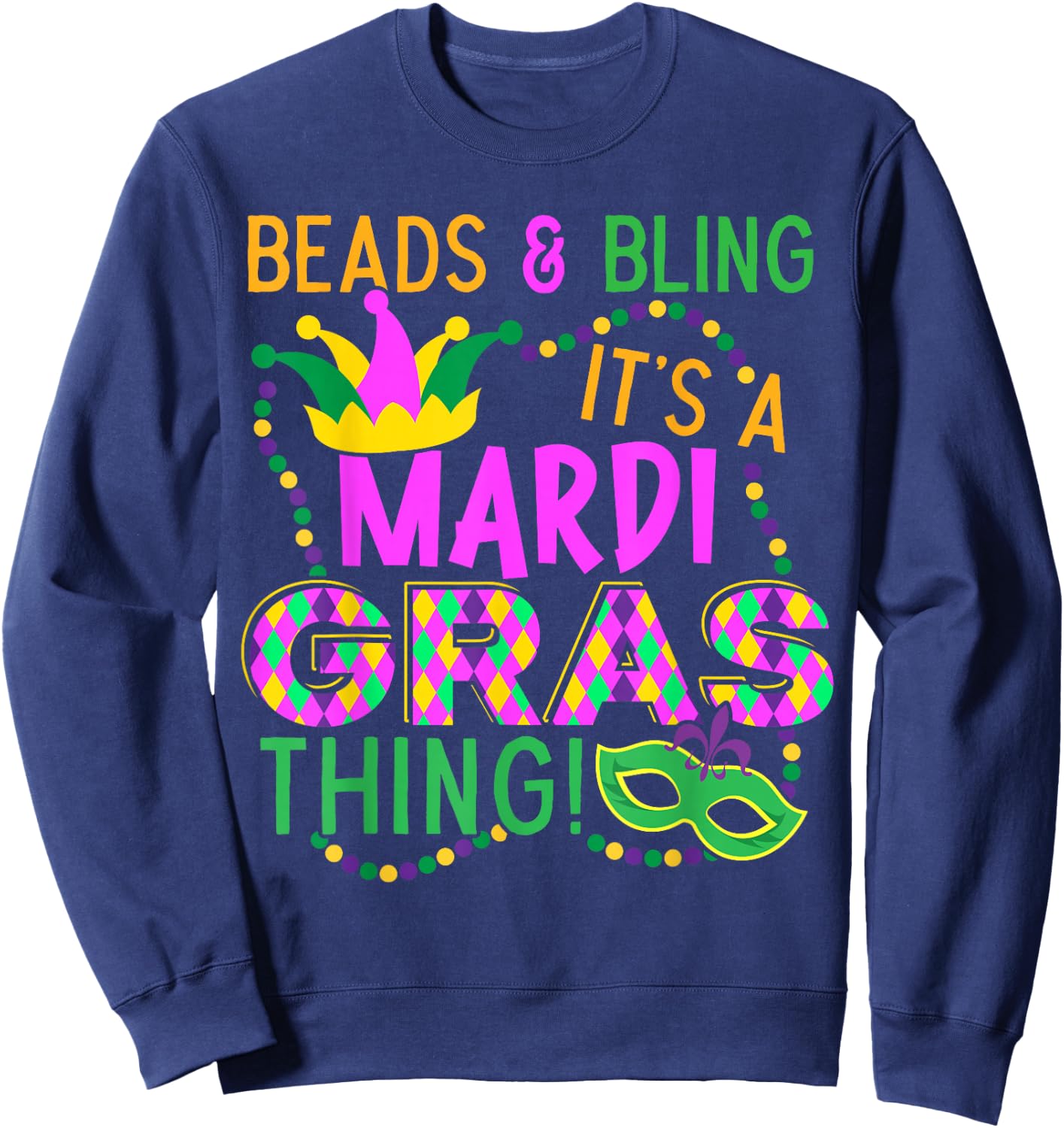 Beads and Bling Its A Mardi Gras Thing NOLA Festival Sweatshirt - Sweatshirt | Navy