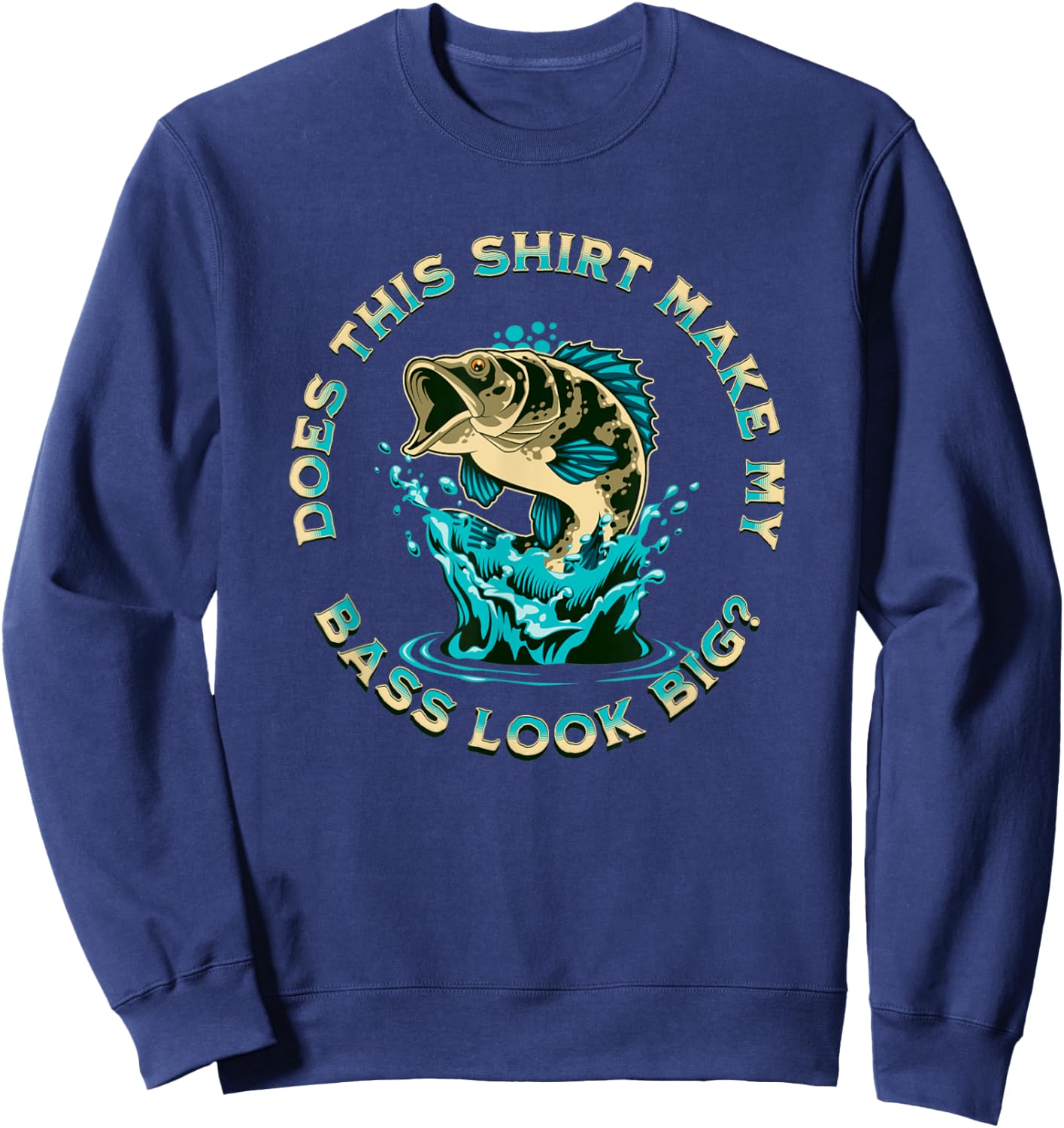 Does This Shirt Make My BASS Look Big Funny Fishing Pun Joke Sweatshirt - Sweatshirt | Navy