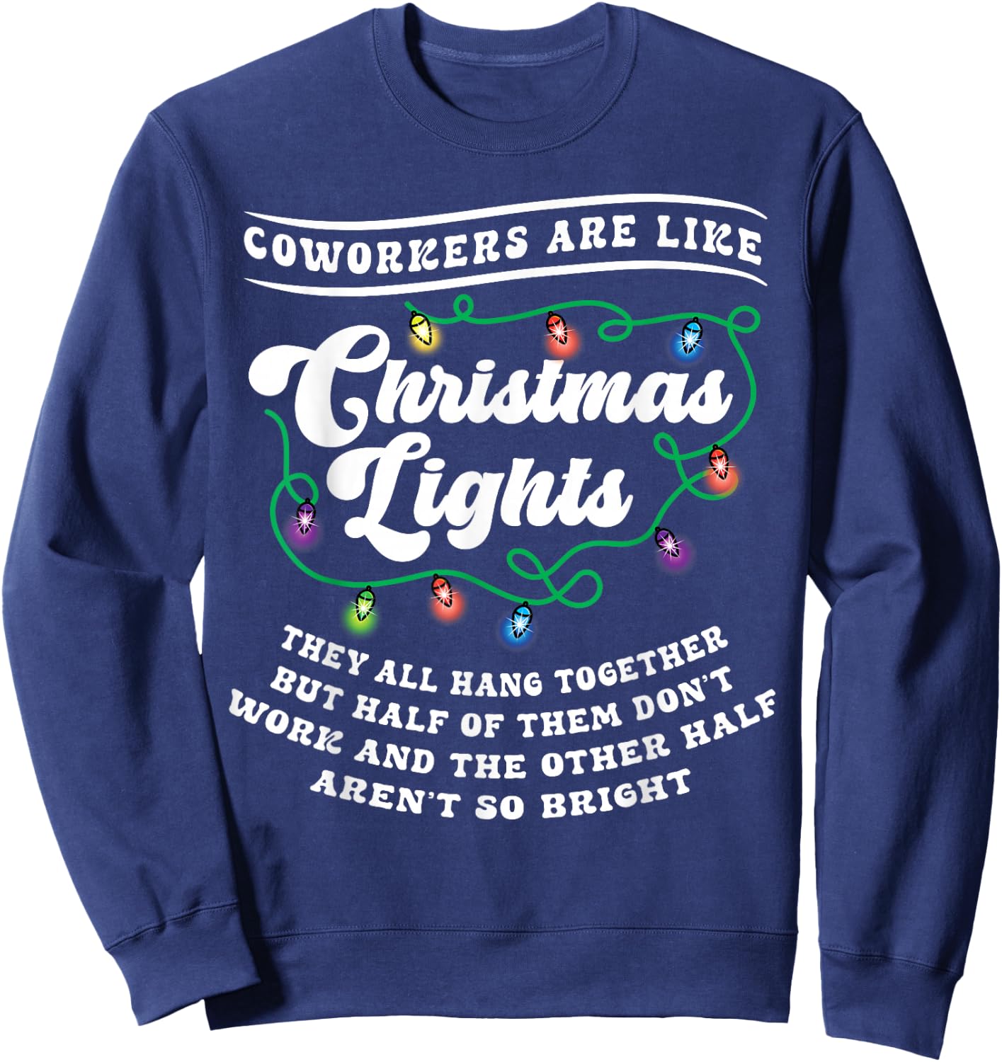 Christmas Office Coworker Like Lights Dont Work Bright Funny Sweatshirt - Sweatshirt | Navy