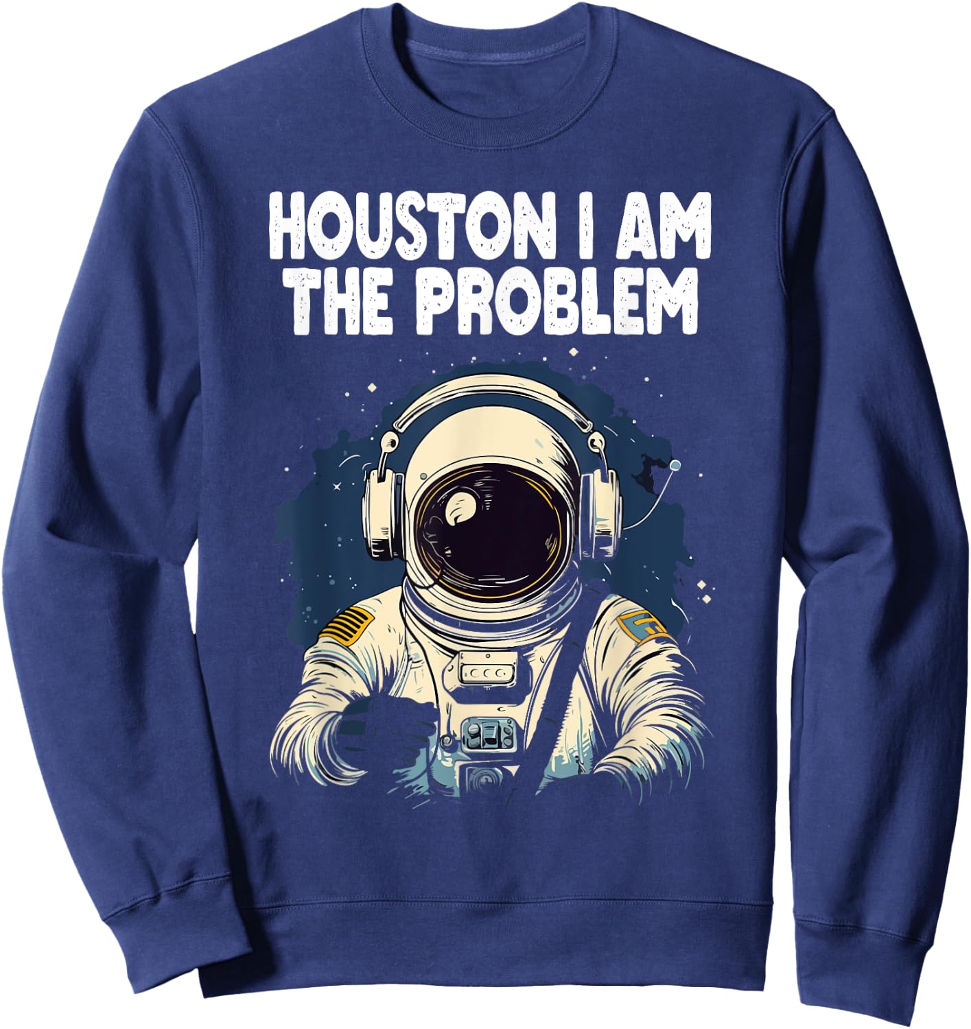 Funny Space Lovers Astronaut Houston I Am the Problem Sweatshirt - Sweatshirt | Navy