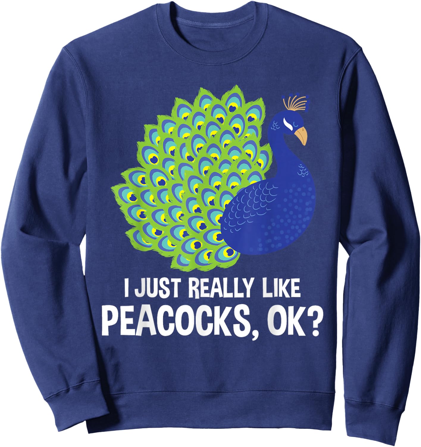 I Really Like Peacocks - Zookeeper Anima Lover Ornithologist Sweatshirt - Sweatshirt | Navy