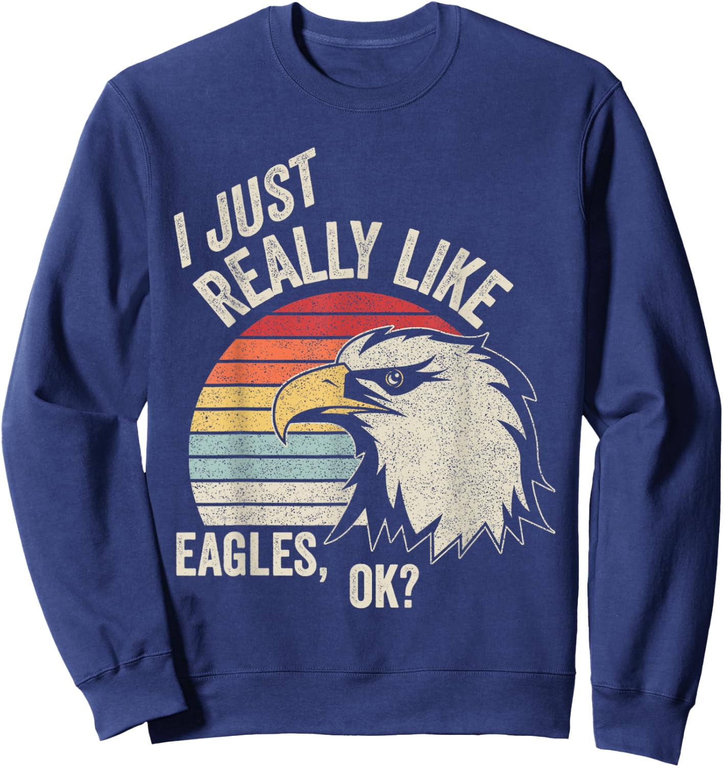 Retro Vintage I Just Really Like Eagle, Ok? Funny Eagle Sweatshirt - Sweatshirt | Navy
