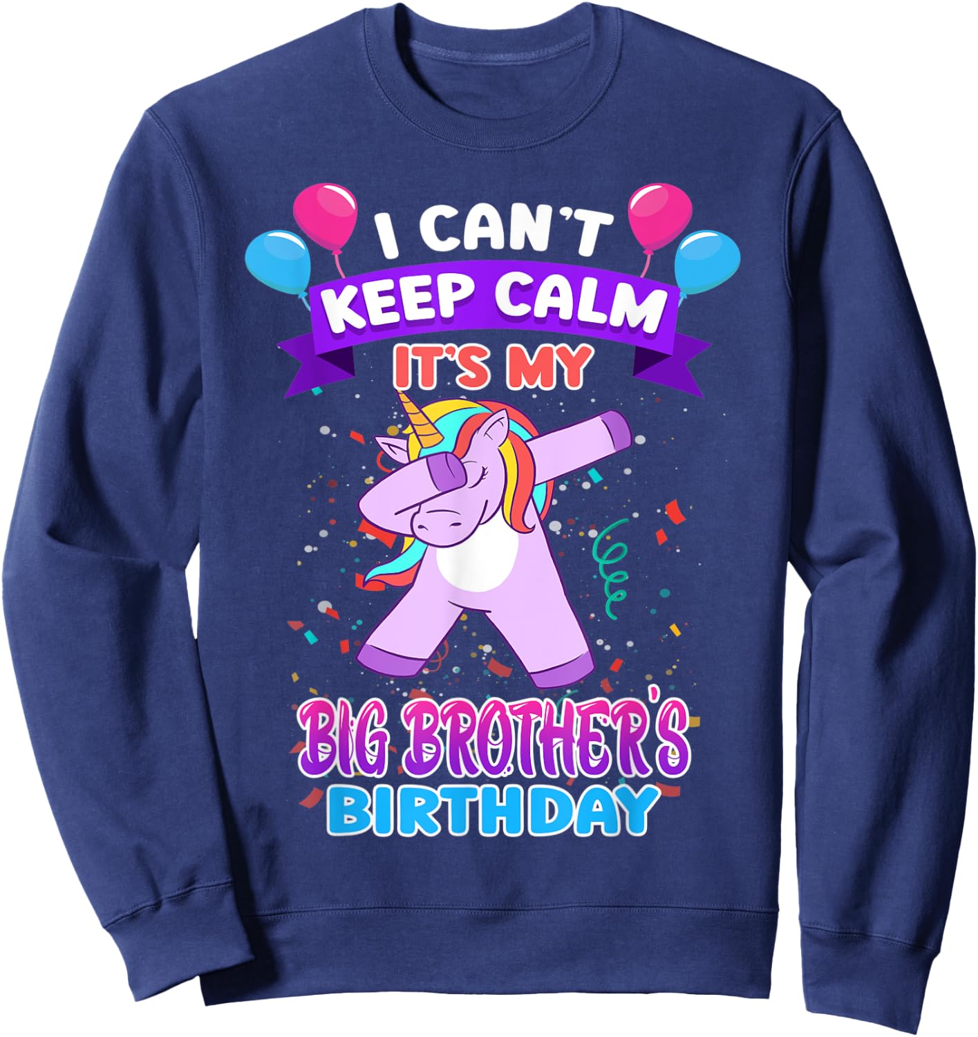 I Cant Keep Calm Its My Big Brother Birthday Unicorn Dab Sweatshirt - Sweatshirt | Navy