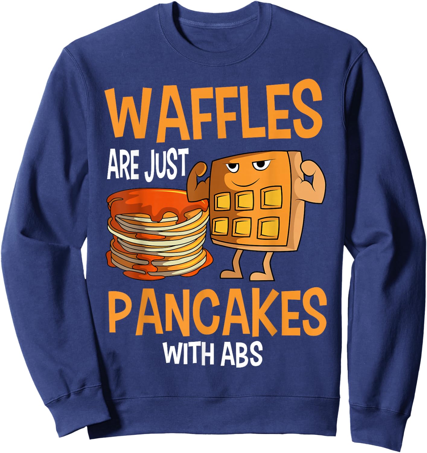 Pancakes Waffles Abs Breakfast Flapjack Hotcake Food Sweatshirt - Sweatshirt | Navy