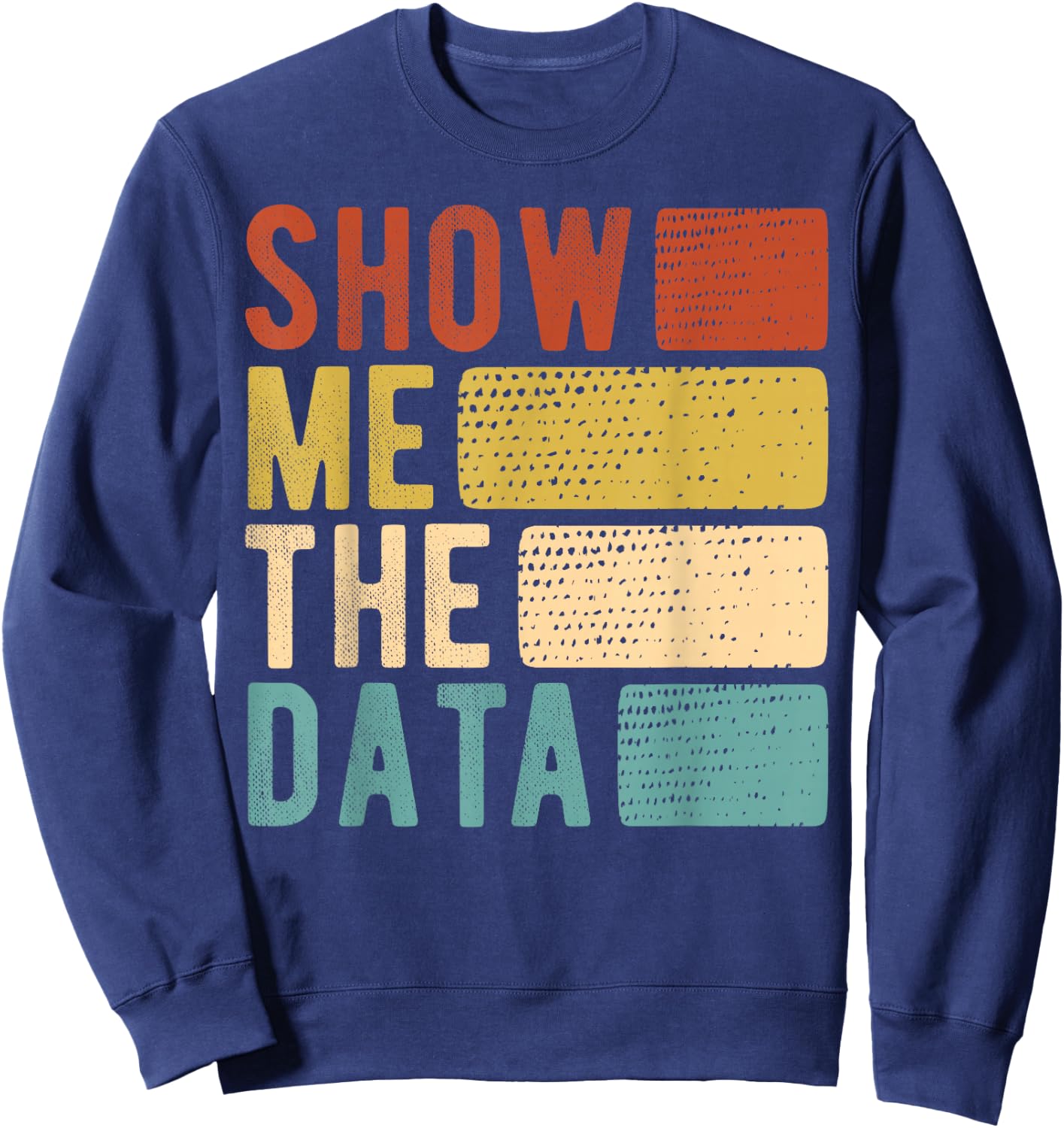 Show Me The Data - Data Scientist Data Analyst Sweatshirt - Sweatshirt | Navy