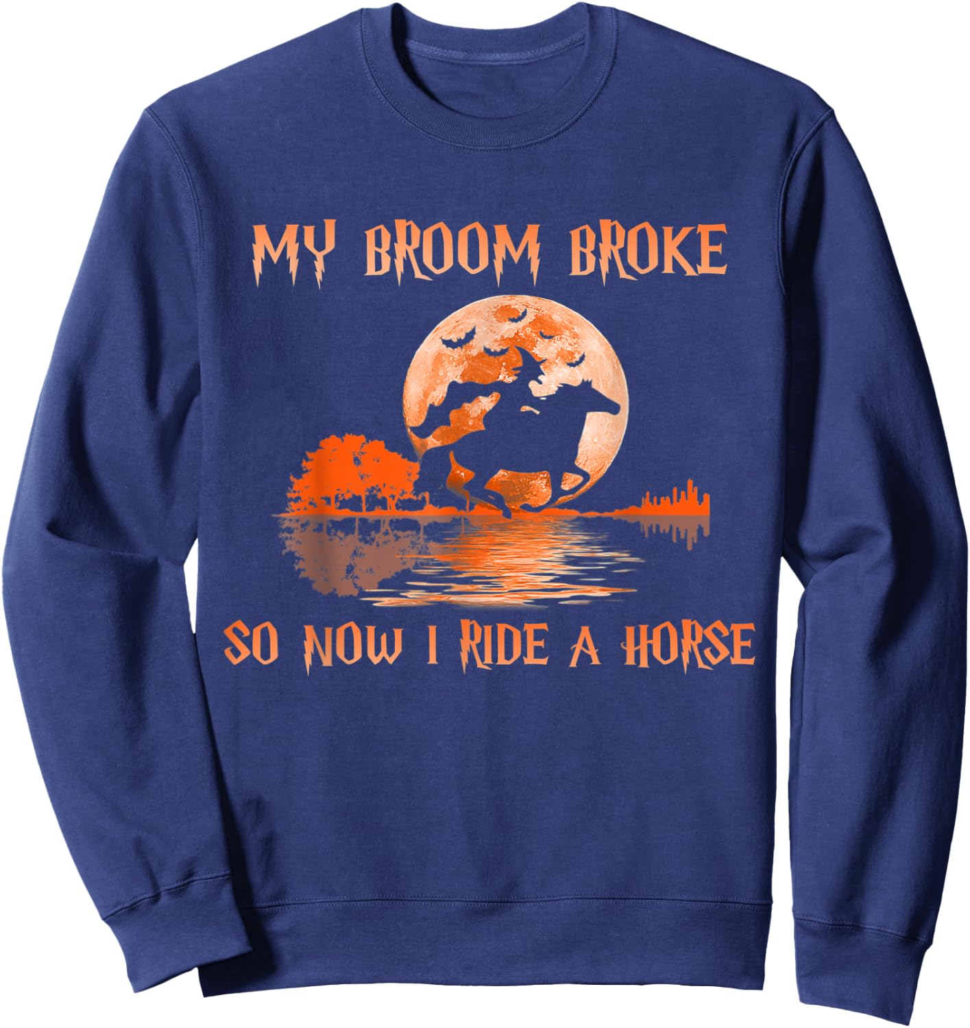 Halloween My Broom Broke So Now I Ride A Horse Sweatshirt - Sweatshirt | Navy