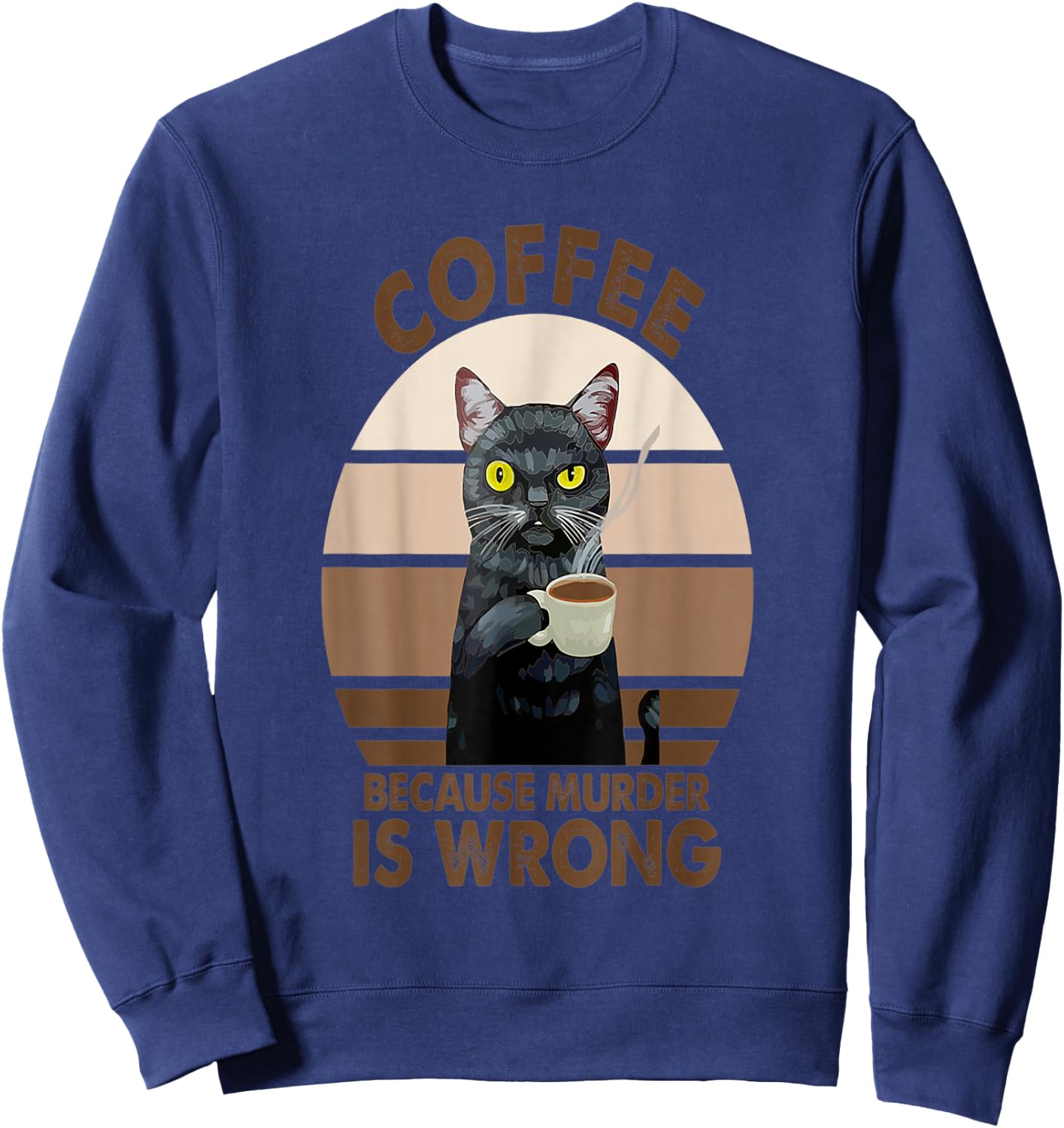Coffee Because Murder Is Wrongs Funny Cat Men Women Sweatshirt - Sweatshirt | Navy