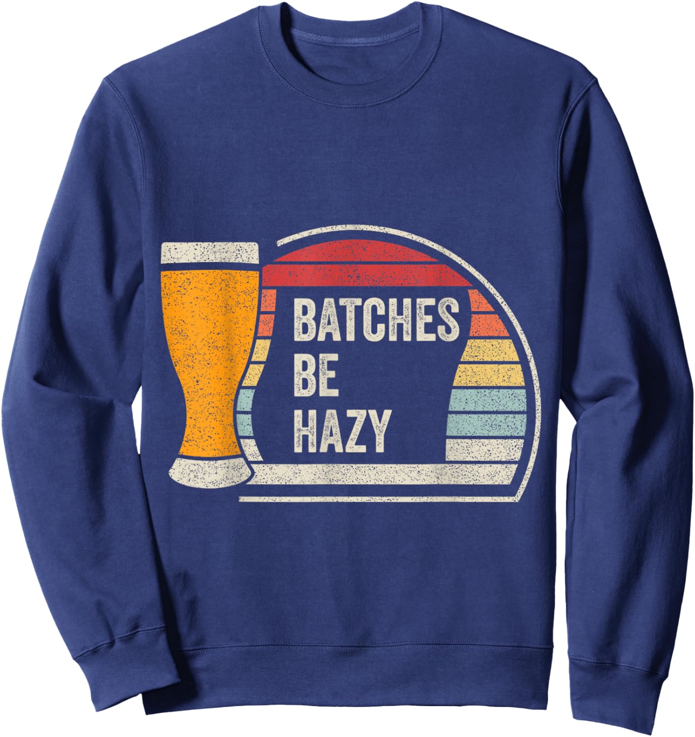 Retro Vintage Batches Be Hazy For Home Brewing Craft Beer Sweatshirt - Sweatshirt | Navy