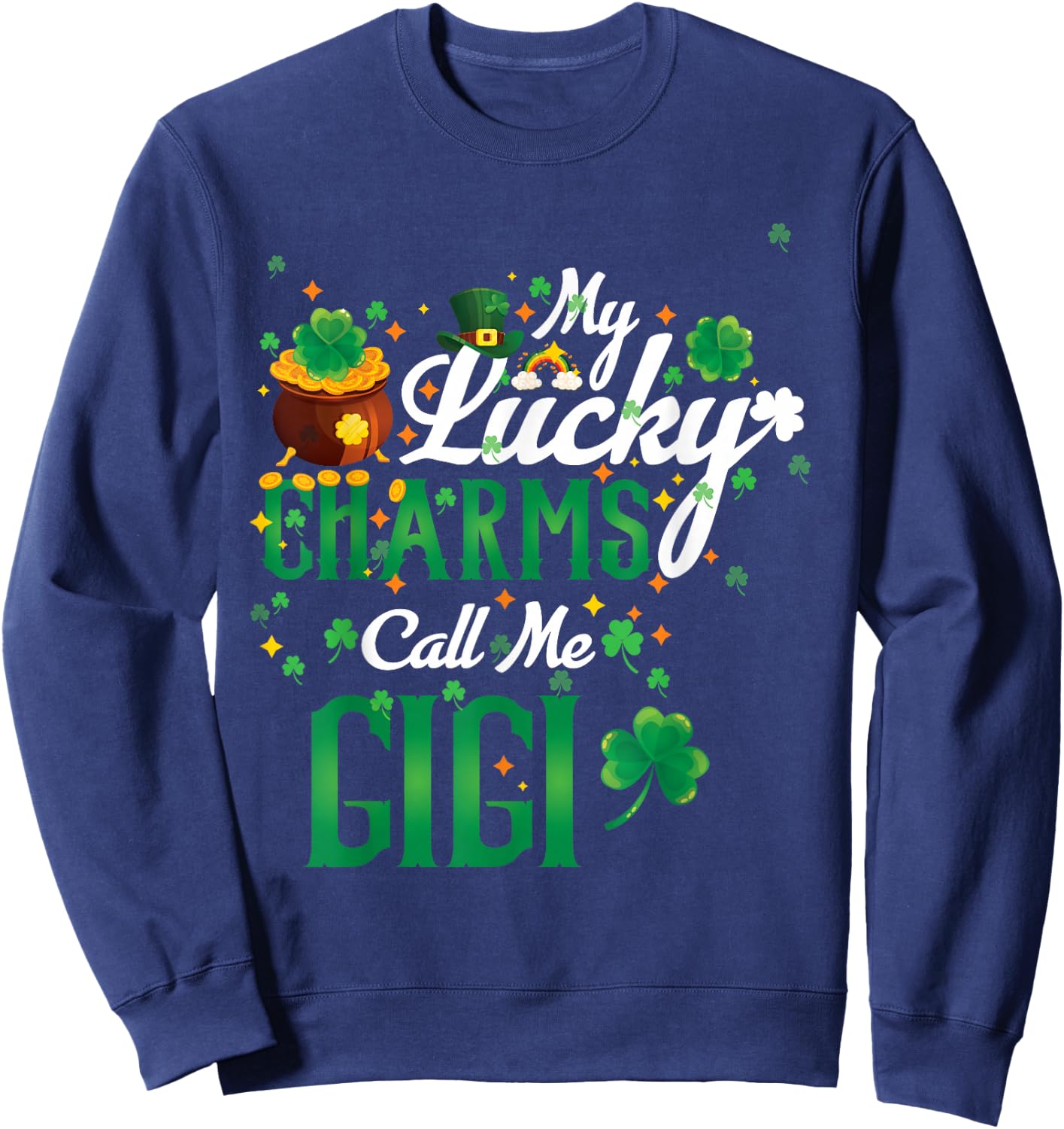 My Lucky Charms Call Me Gigi St Patricks Day Gigi gift Sweatshirt - Sweatshirt | Navy