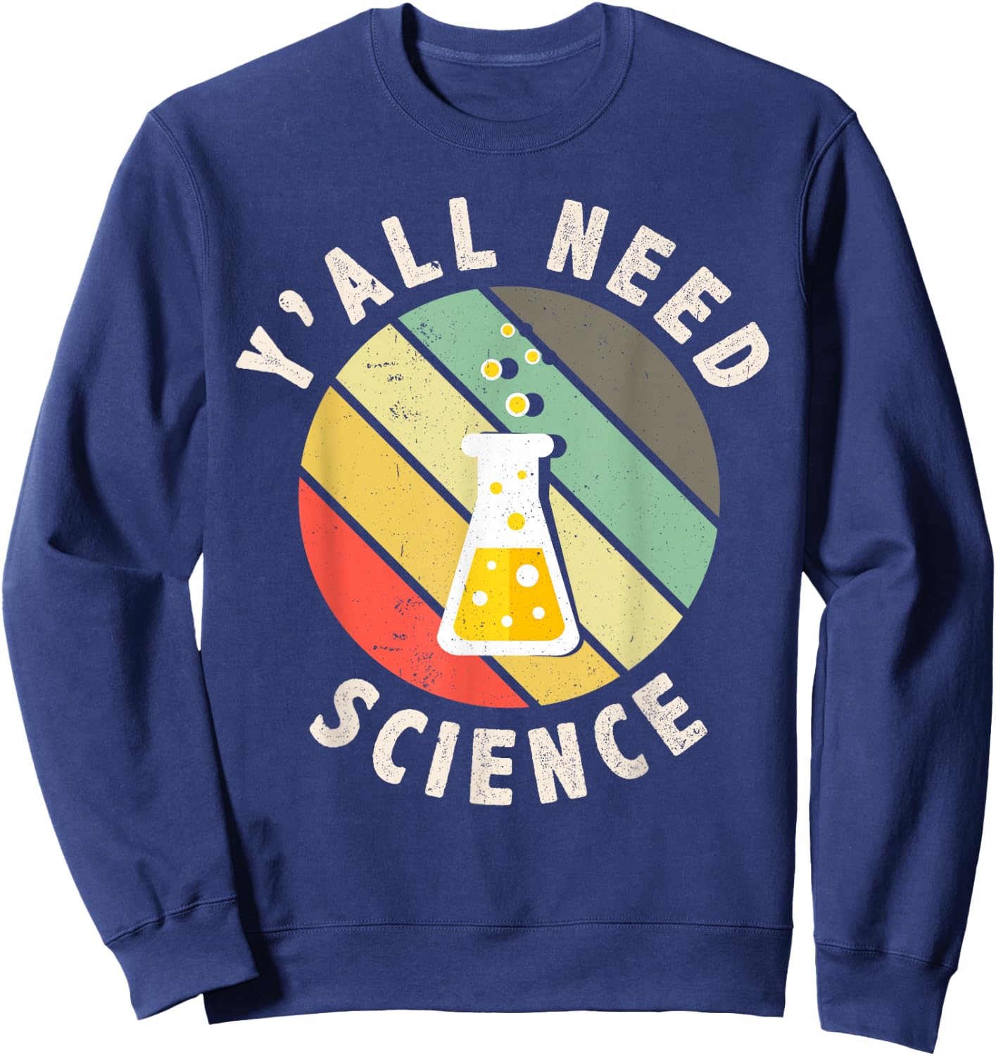 Y'all Need Science Chemistry Biology Physics Teacher Student Sweatshirt - Sweatshirt | Navy