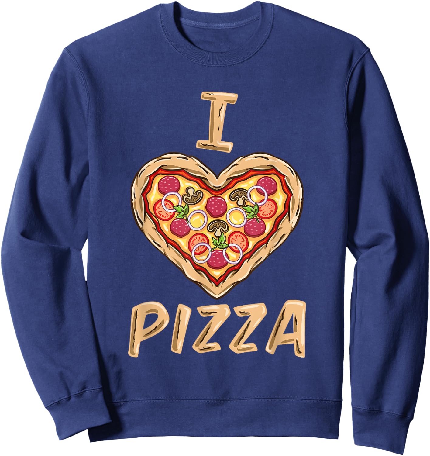 I Love Pizza for Pizza Lover Sweatshirt - Sweatshirt | Navy