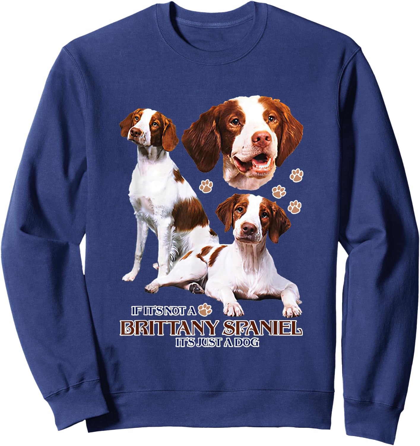 If It's Not A Brittany Spaniel It's Just A Dog Funny Dog Mom Women Sweatshirt - Sweatshirt | Navy