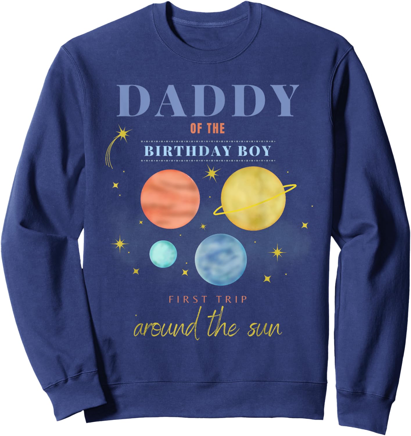 Daddy Dad 1st Birthday First Trip Around The Sun Space Bday Sweatshirt - Sweatshirt | Navy