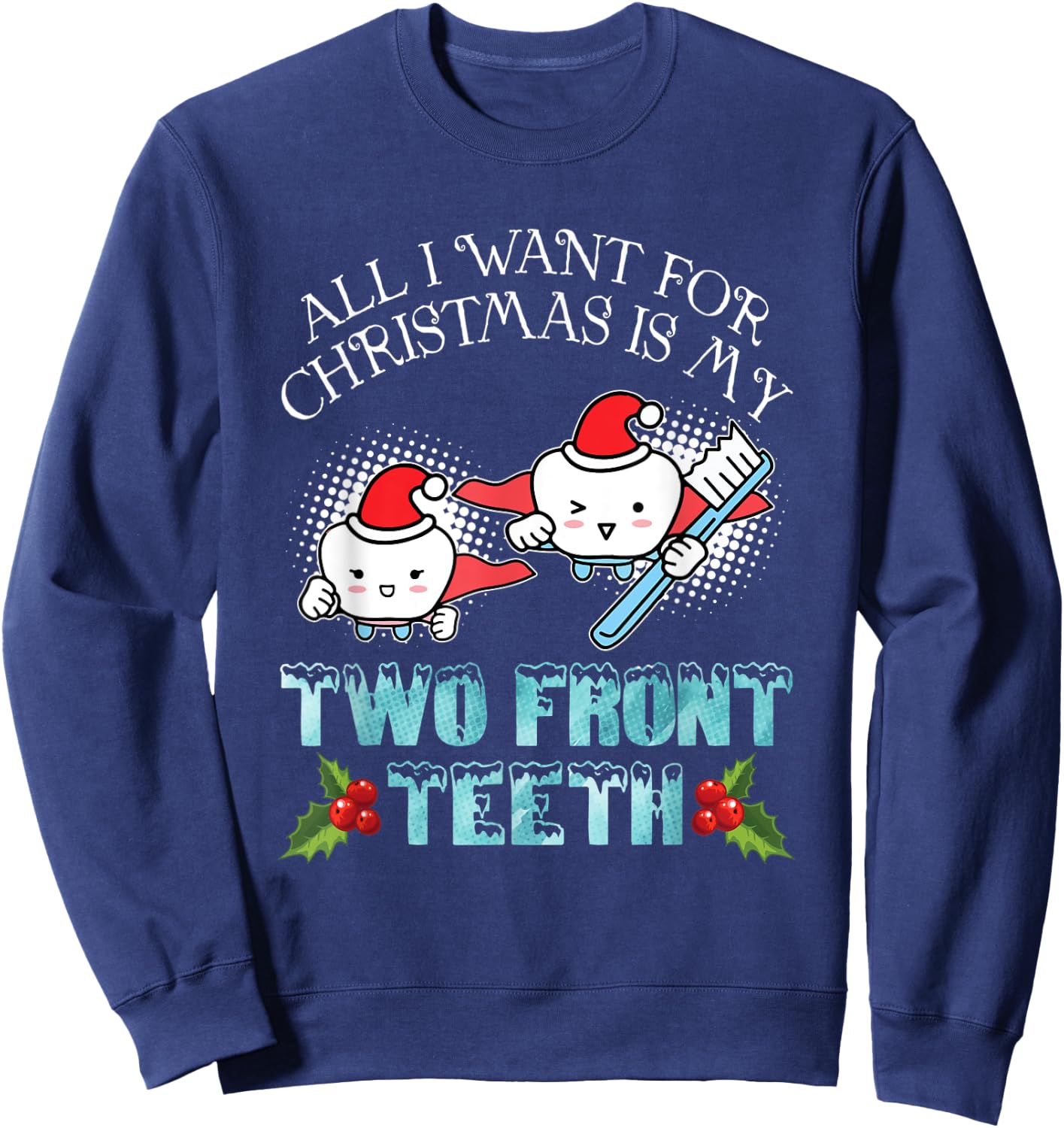 All I Want For Christmas Is My Two Front Teeth Funny Xmas Sweatshirt - Sweatshirt | Navy