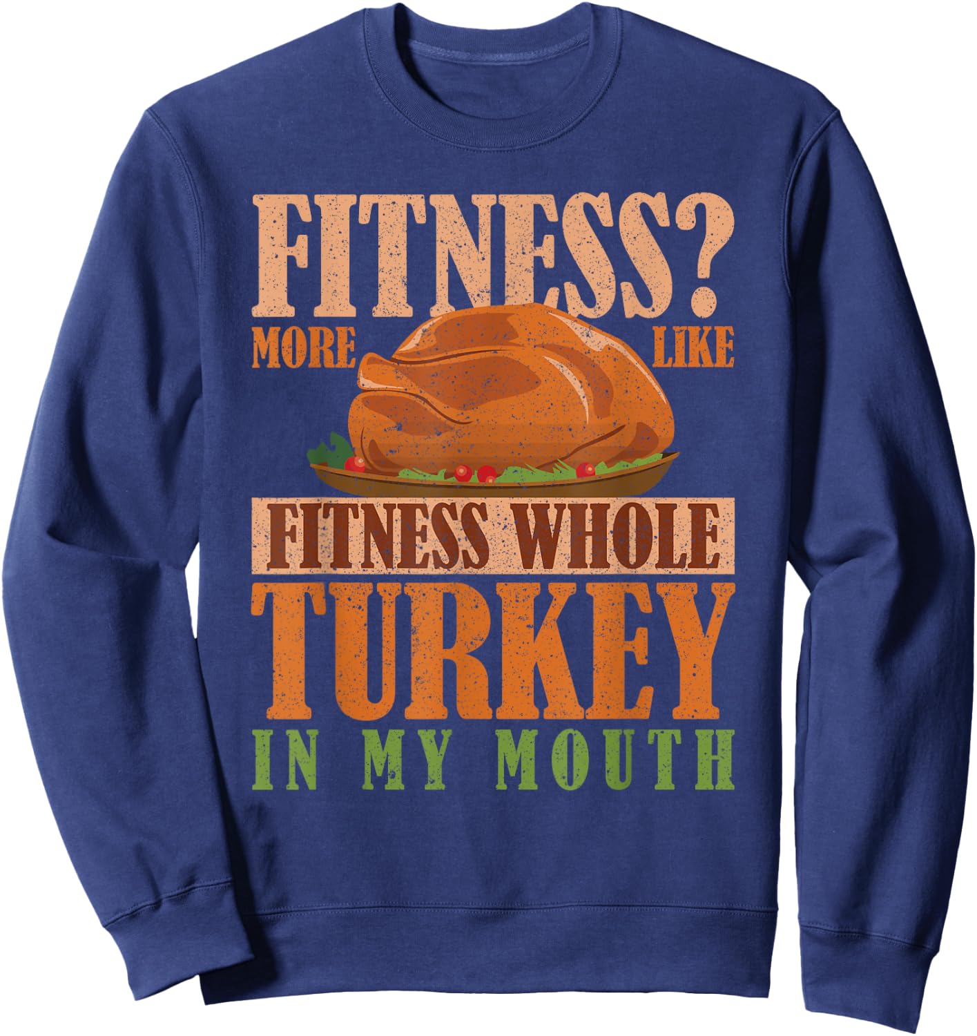 Thanksgiving Gym Fitness More Turkey in My Mouth Sweatshirt - Sweatshirt | Navy