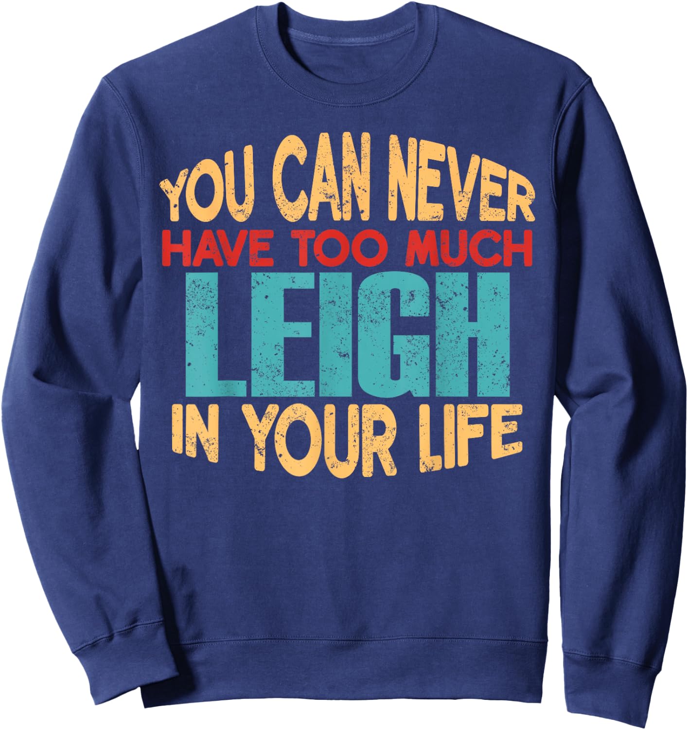 Funny Leigh Personalized First Name Joke Item Sweatshirt - Sweatshirt | Navy