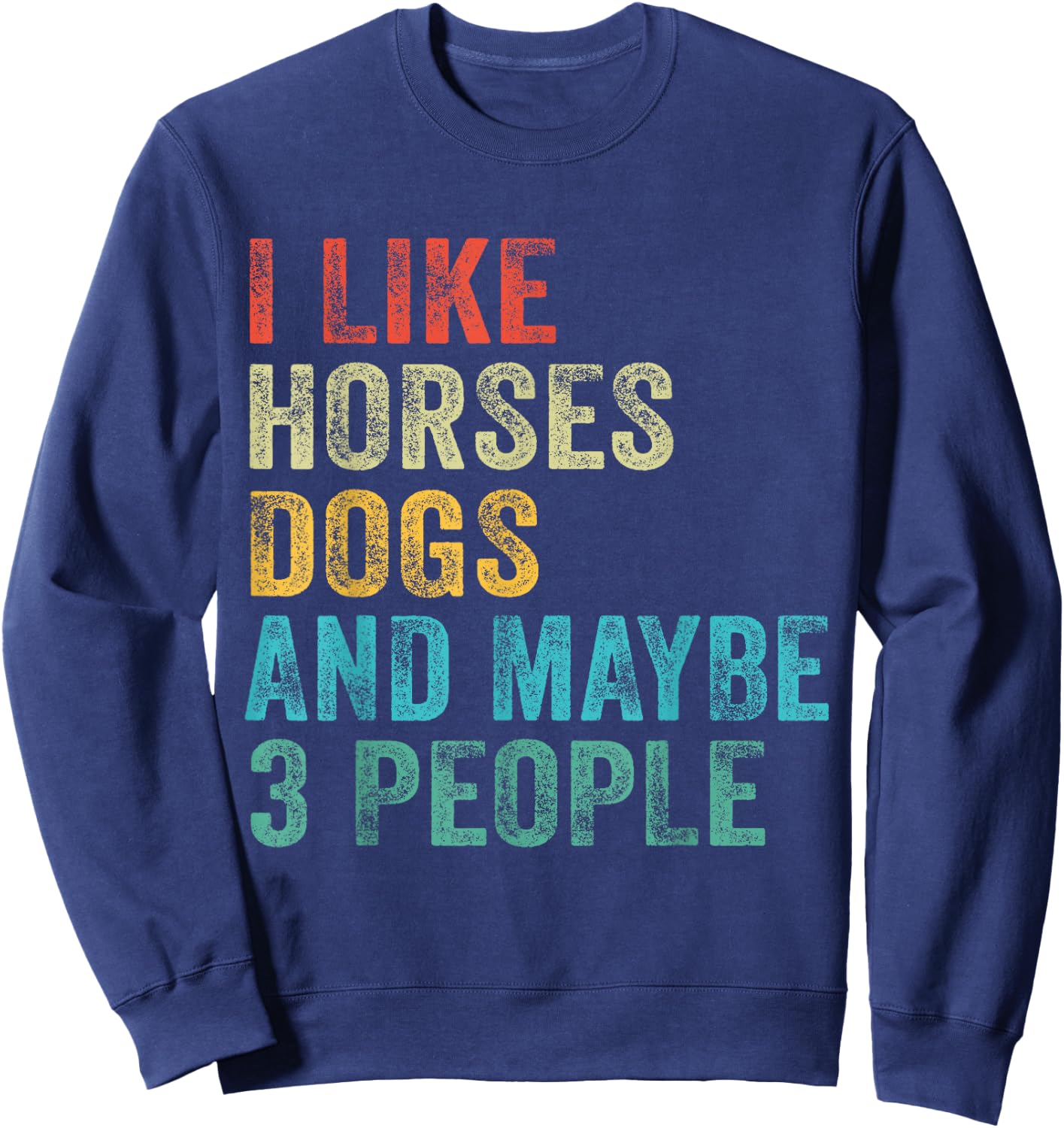 I Like Horses Dogs & Maybe 3 People Horse Rider Dog Lover Sweatshirt - Sweatshirt | Navy