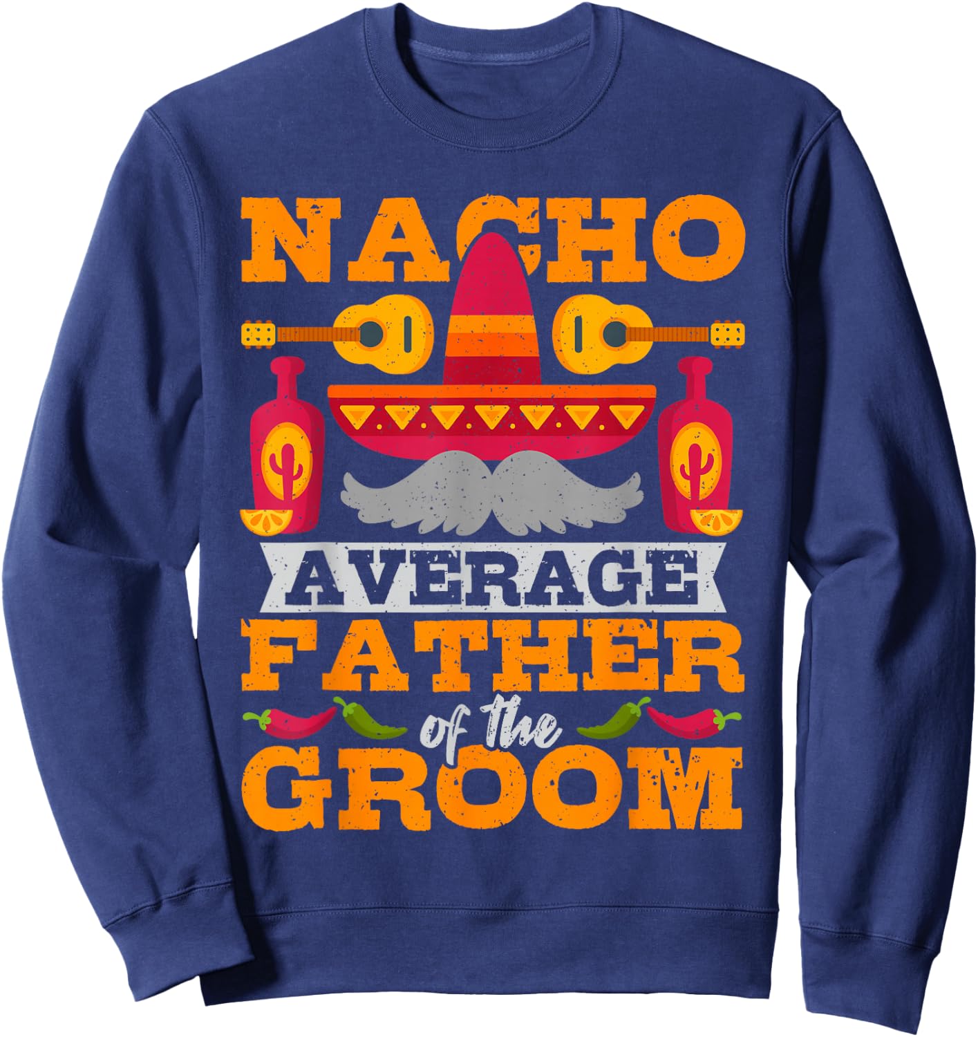 Nacho Average Father of Groom Cinco de Mayo Mexican Wedding Sweatshirt - Sweatshirt | Navy
