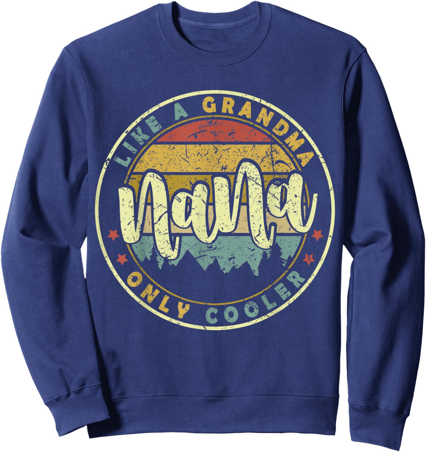 Nana Like A Grandma Only Cooler Cute Mothers Day Sweatshirt - Sweatshirt | Navy