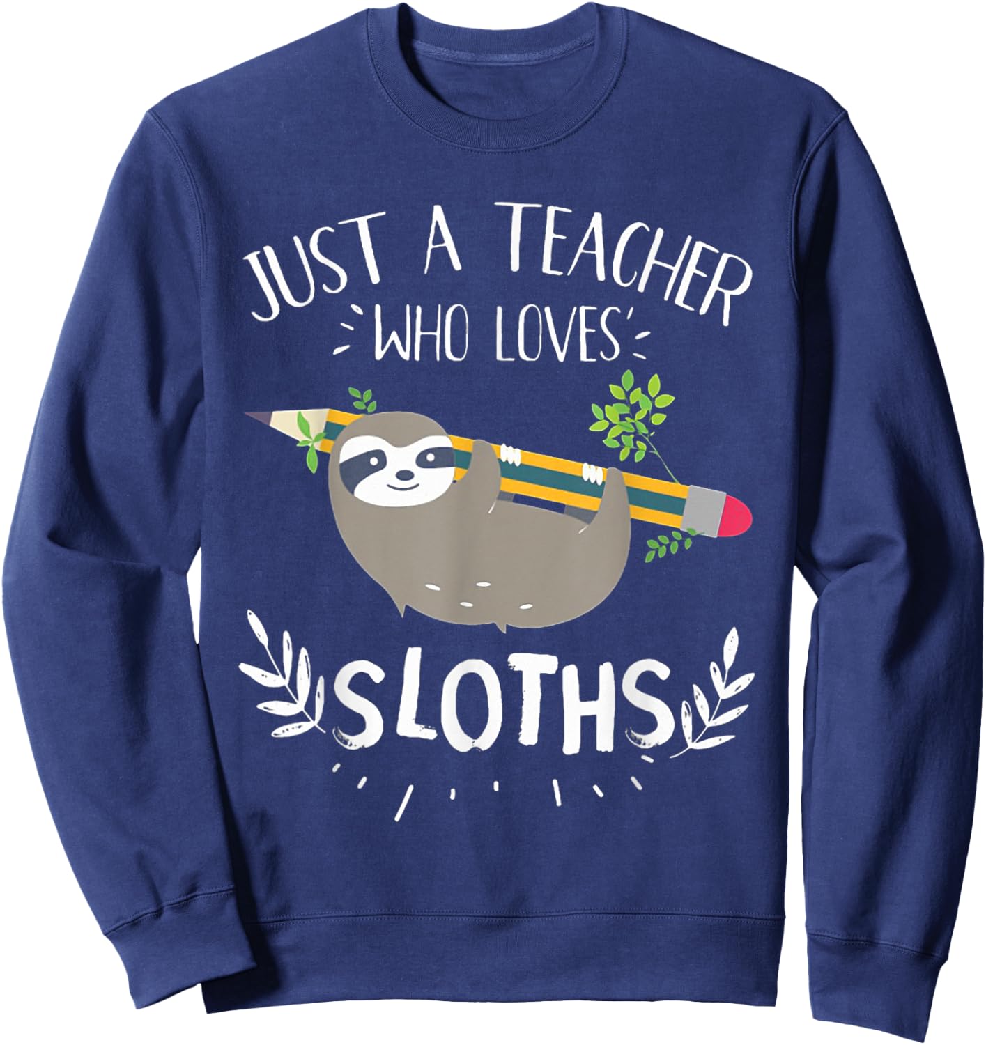 Just A Teacher Who Loves Sloths, Funny Teachers Teaching Women Sweatshirt - Sweatshirt | Navy