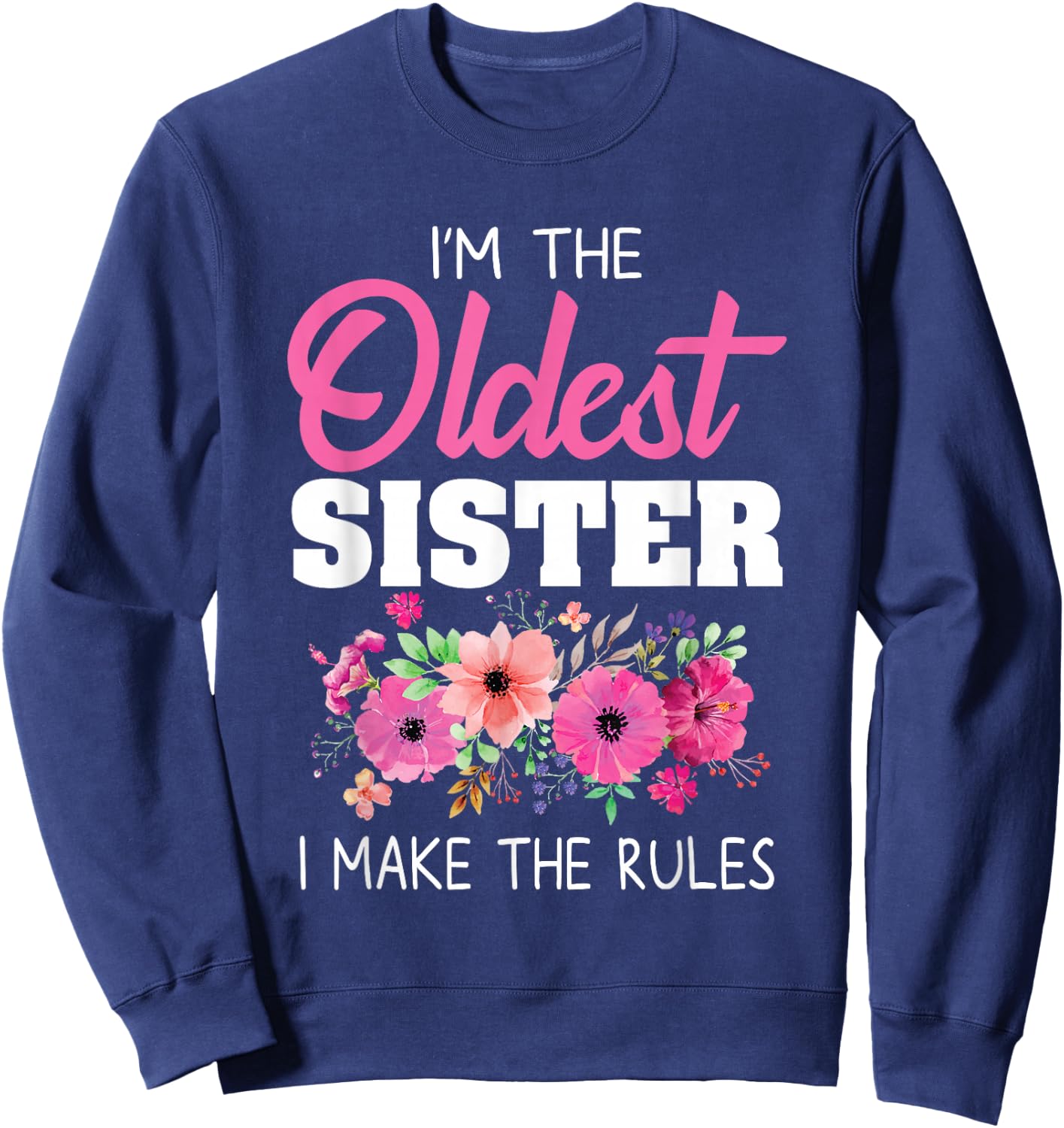 Oldest Sister Shirt I Make The Rules Sister Matching Sweatshirt - Sweatshirt | Navy