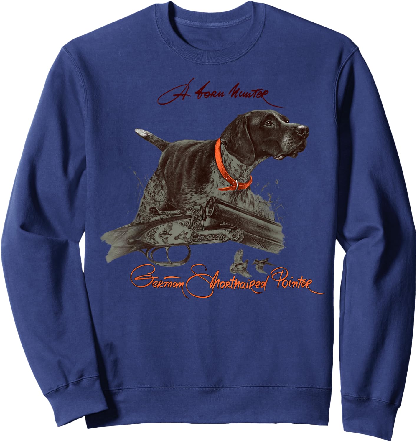 German Shorthaired Pointer Shirt. A Born Hunter! Sweatshirt - Sweatshirt | Navy