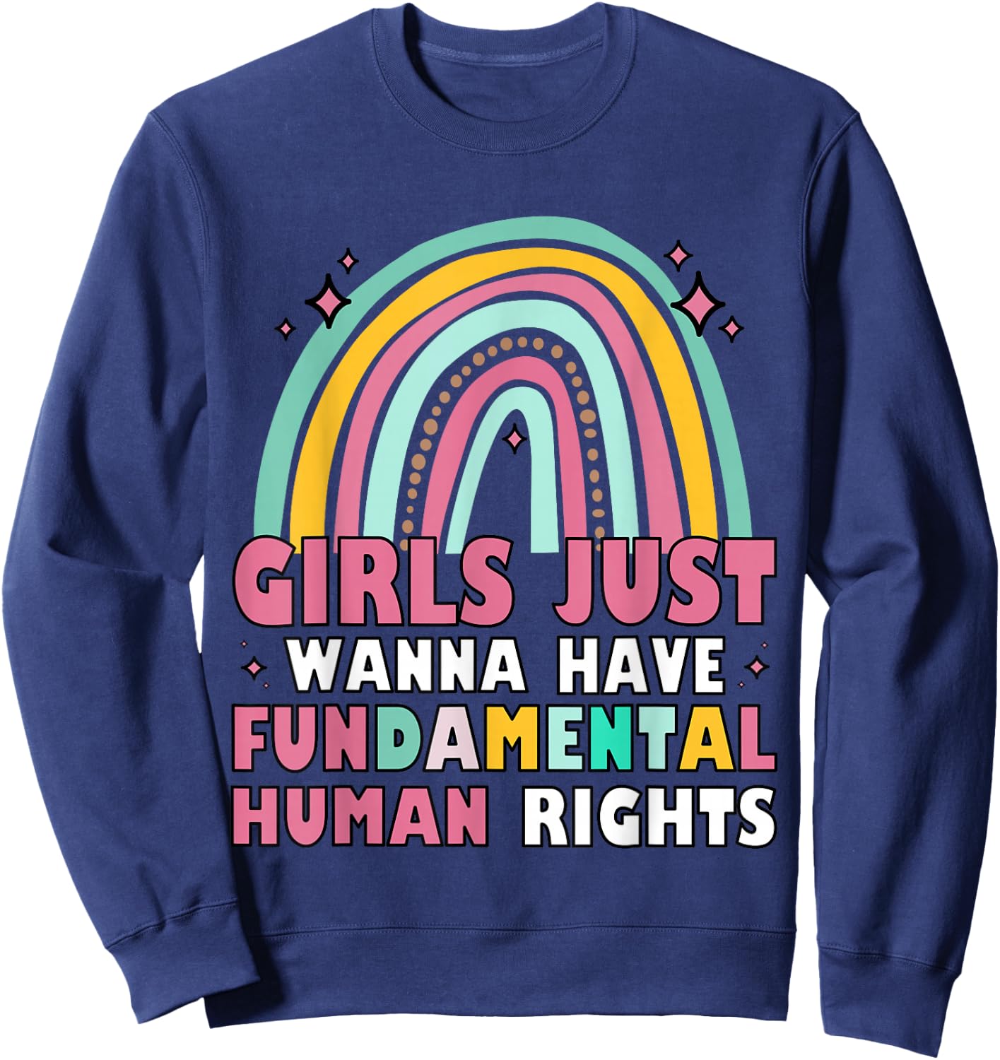 Feminists Girls Just Wanna Have Fundamental Rights Rainbow Sweatshirt - Sweatshirt | Navy