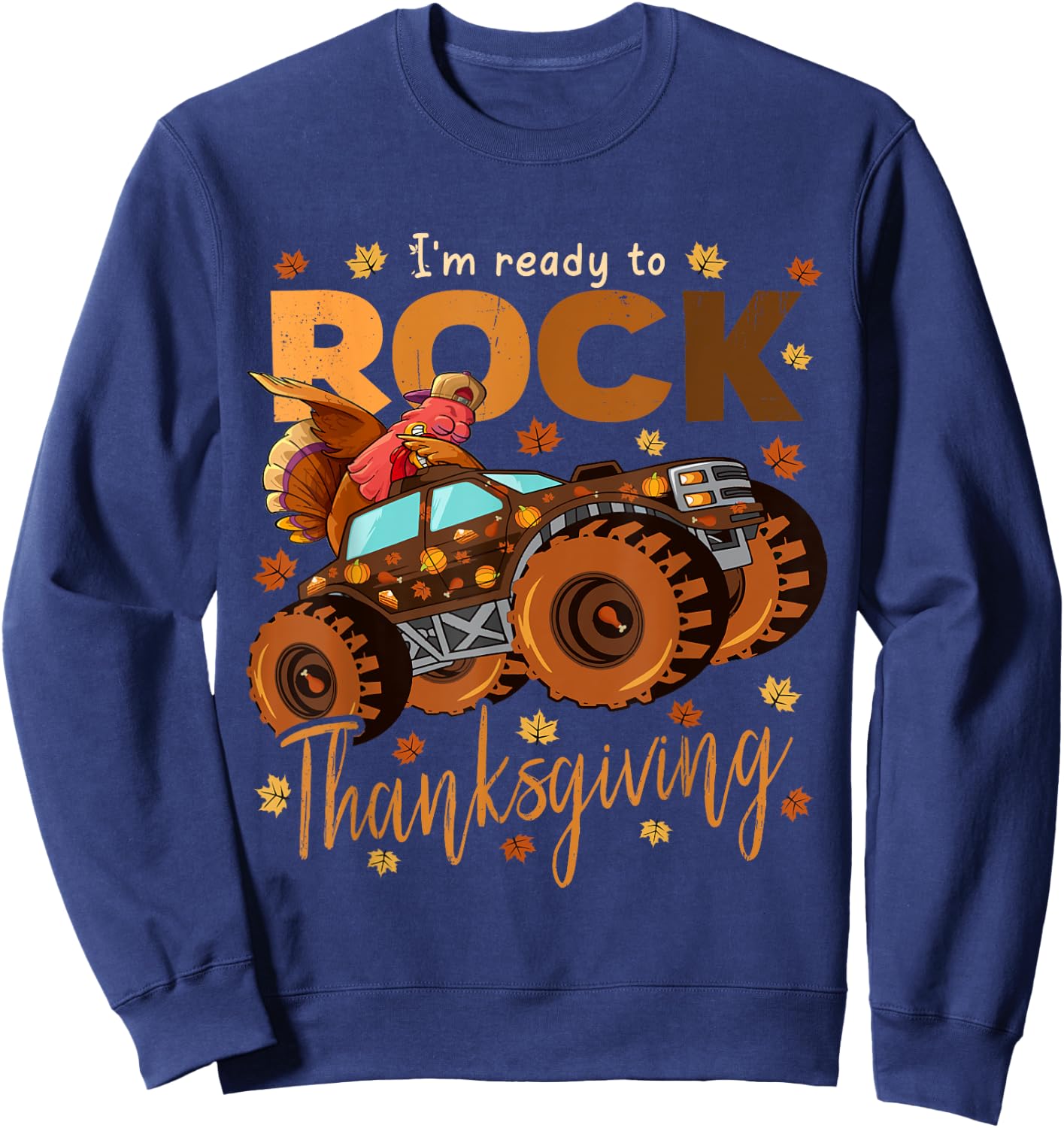 I'm Ready To Rock Thanksgiving Dabbing Turkey Monster Truck Sweatshirt - Sweatshirt | Navy