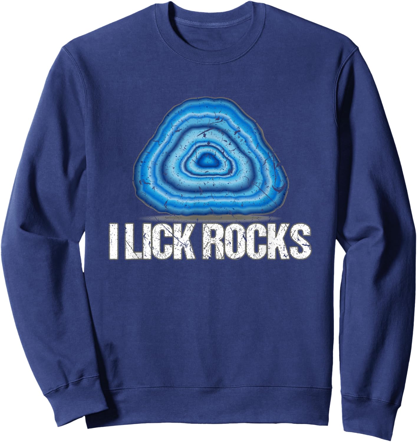 I Lick Rocks Agate Rock Collector Geologist Scientist Sweatshirt - Sweatshirt | Navy