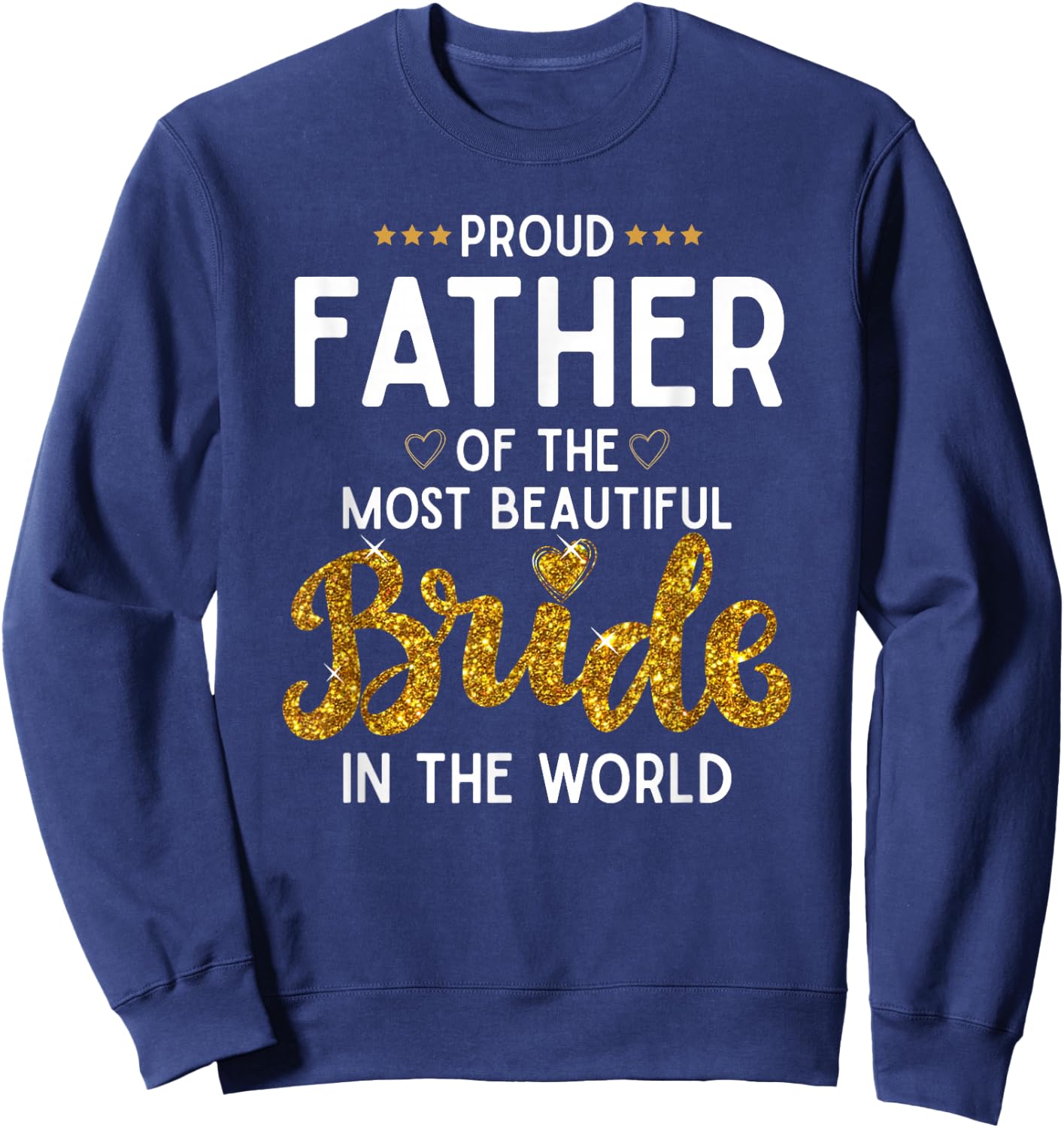 Proud Father of the Most Beautiful Bride Daughter Wedding Sweatshirt - Sweatshirt | Navy