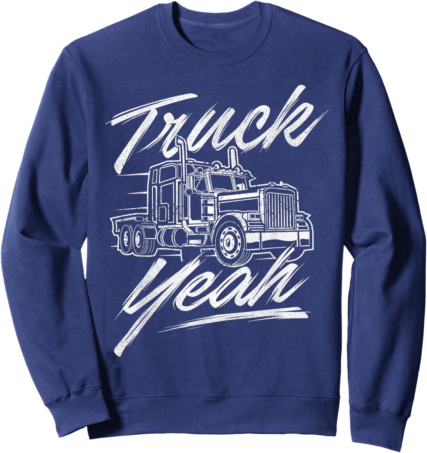Truck Yeah - Semi Truck Driver Big Rig Trucking Trucker Sweatshirt - Sweatshirt | Navy