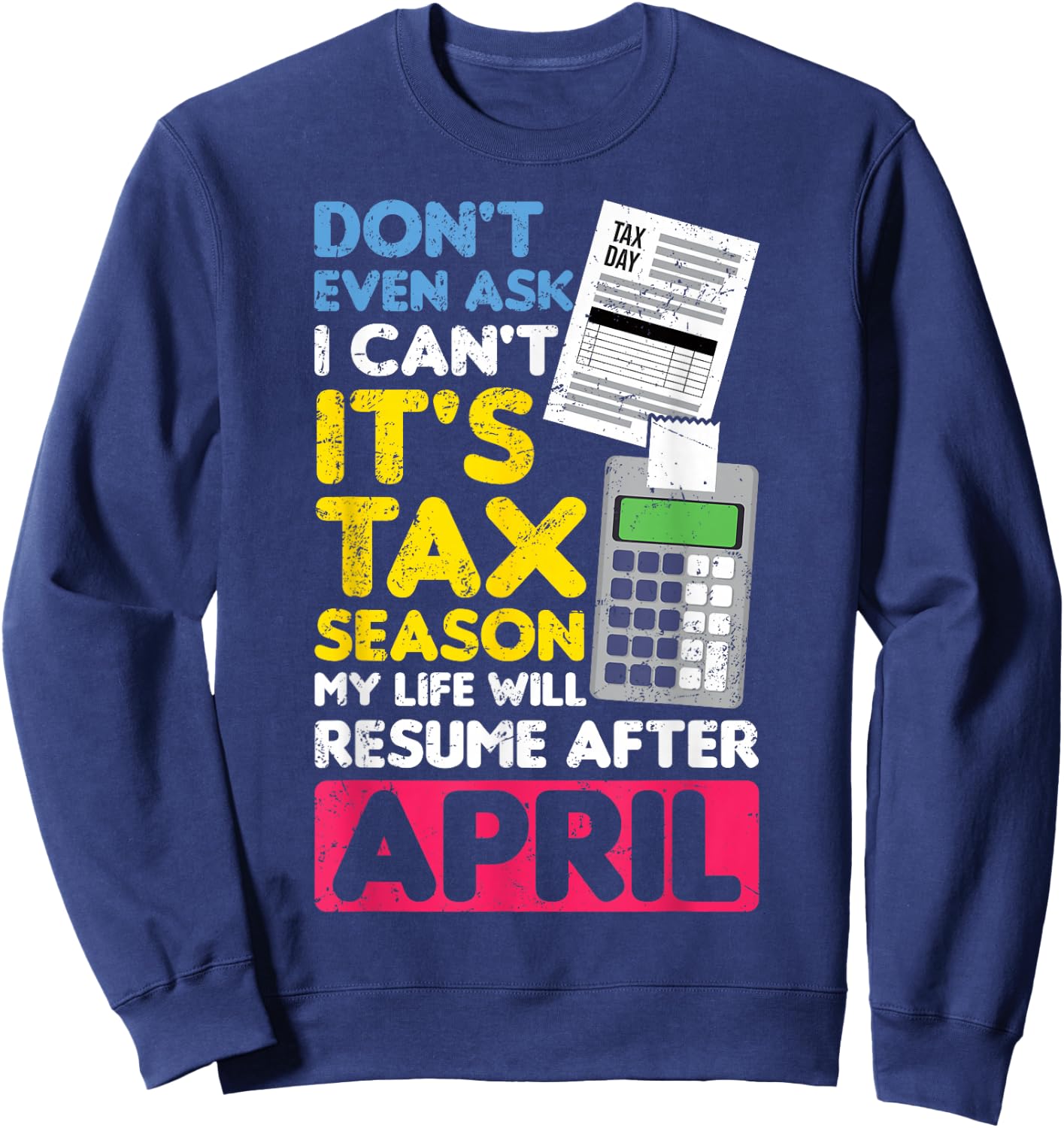 Don't Even Ask I Can't It's Tax Season My Life Resume April Sweatshirt - Sweatshirt | Navy
