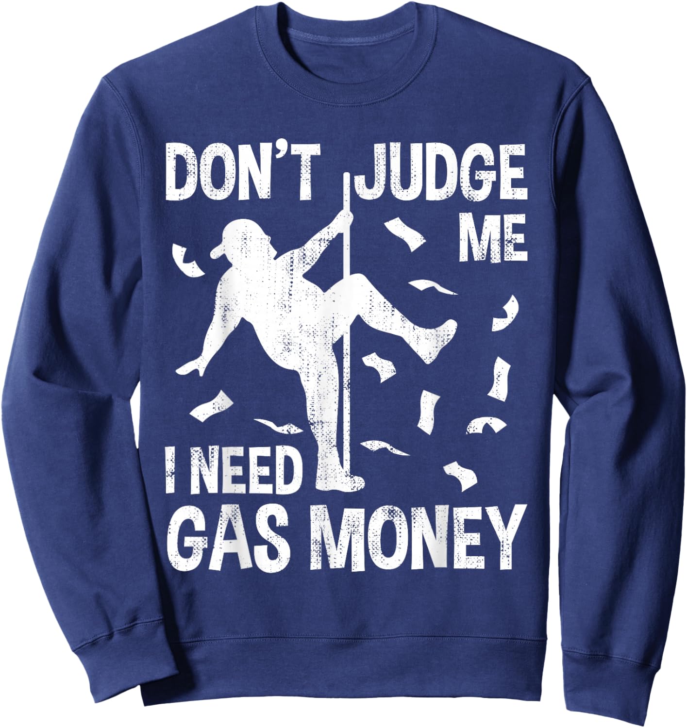Funny Gas Price Men Humor Don't Judge Me I Need Gas Money Hilarious Man Pole Dance Sweatshirt - Sweatshirt | Navy