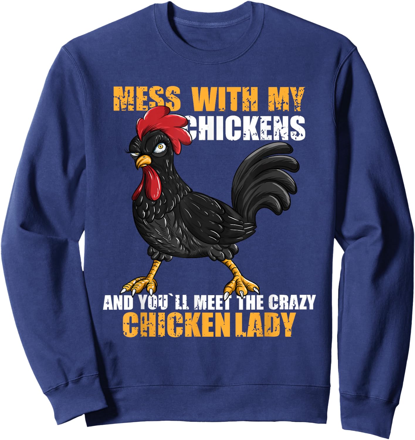 Mess With My Chickens And You'll Meet The Crazy Chicken Lady Sweatshirt - Sweatshirt | Navy