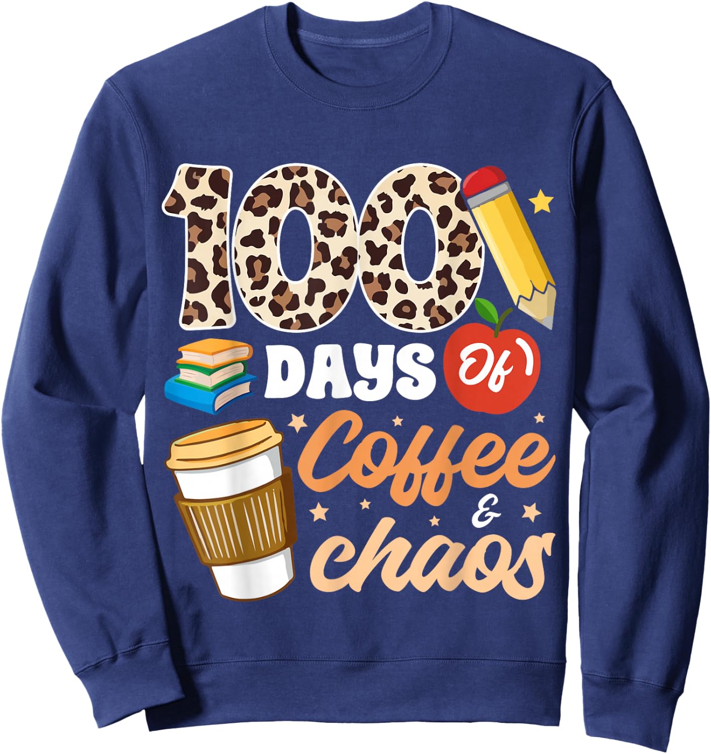 100 Days Of Coffee & Chaos Teacher 100th Day School Sweatshirt - Sweatshirt | Navy