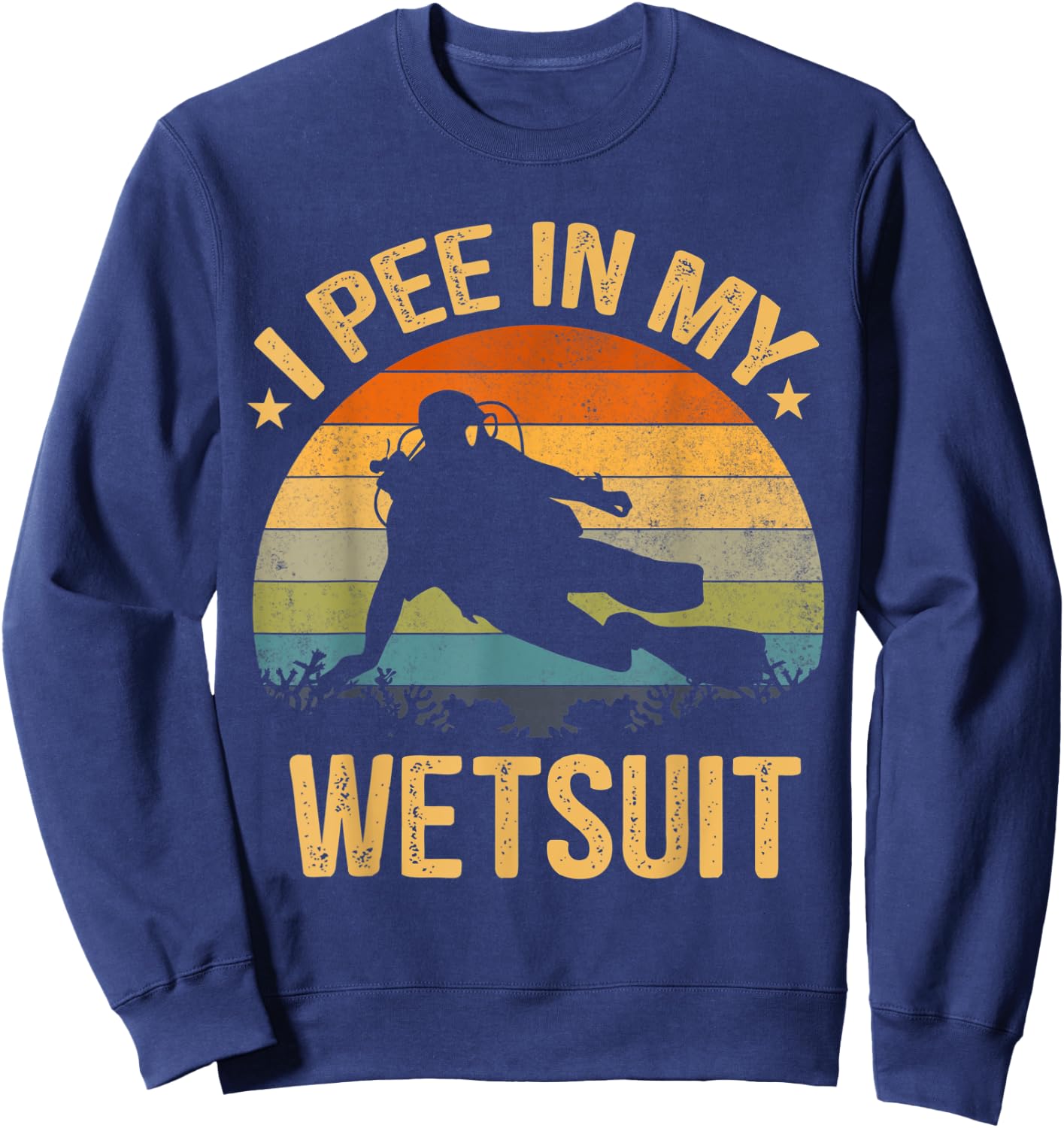 Scuba Diving Shirt I Pee In My Wetsuit Funny Retro Sweatshirt - Sweatshirt | Navy