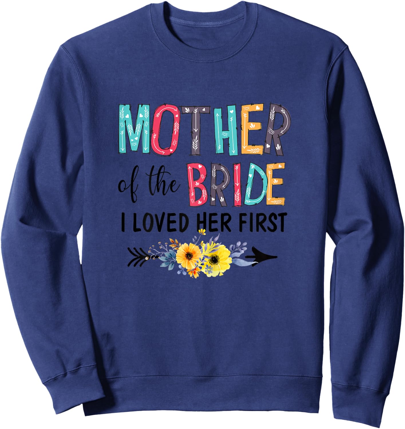 VM6k Funny Mother Of Bride I Love Her First Wedding Day Sweatshirt - Sweatshirt | Navy