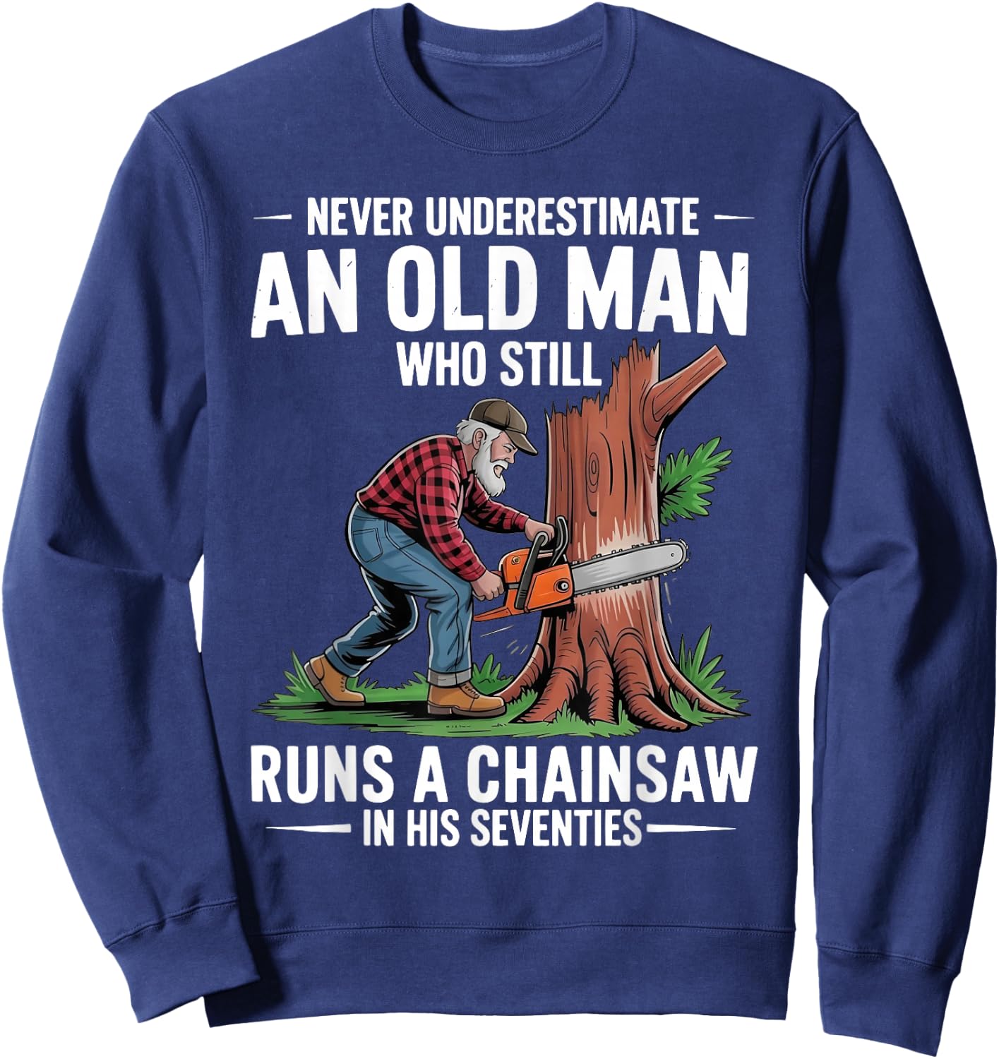 Old Man Chainsaw in His Seventies Woodcutter Sweatshirt - Sweatshirt | Navy