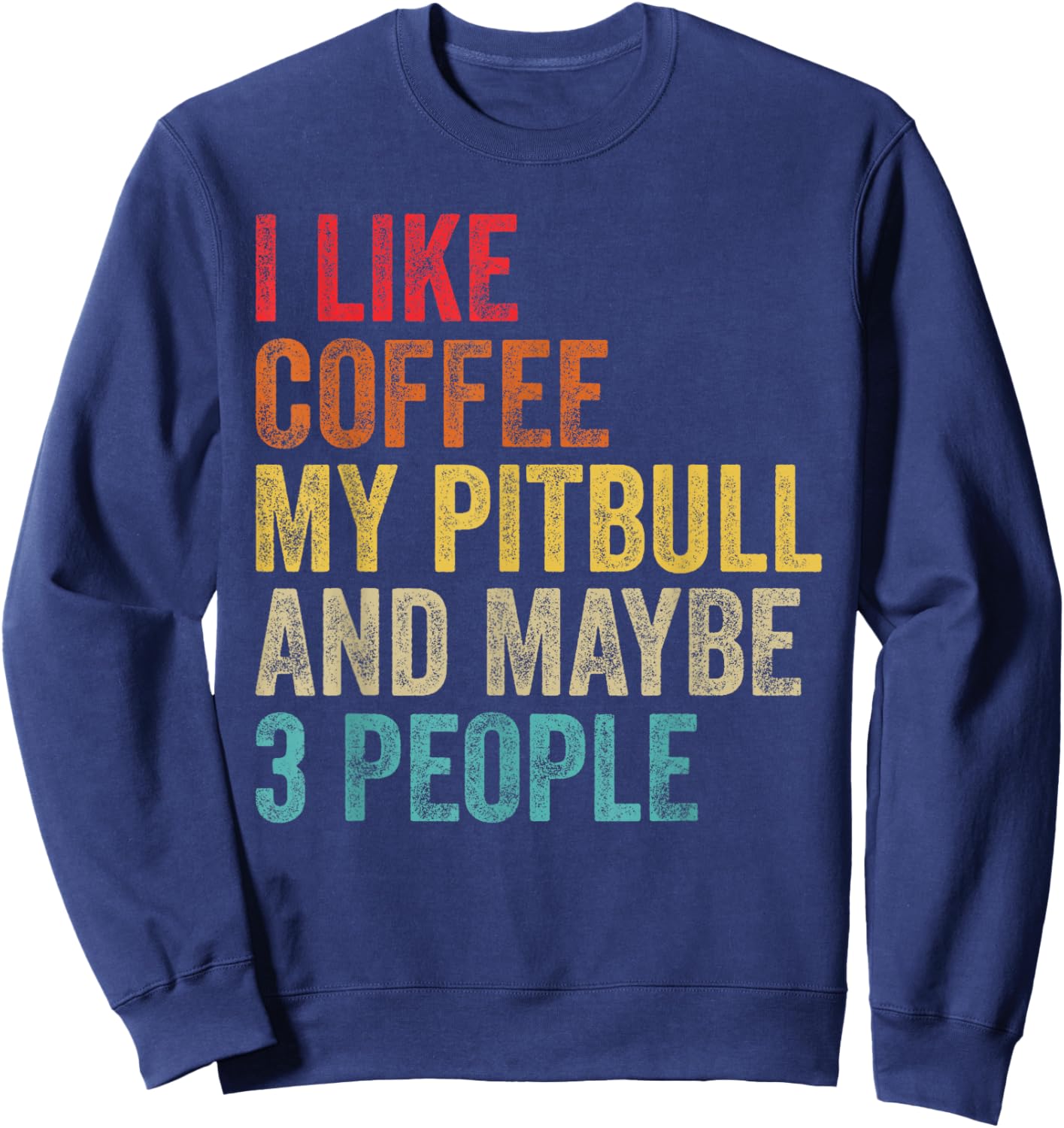 I Like Coffee My Pitbull & Maybe 3 People Pit Bull Dog Gifts Sweatshirt - Sweatshirt | Navy