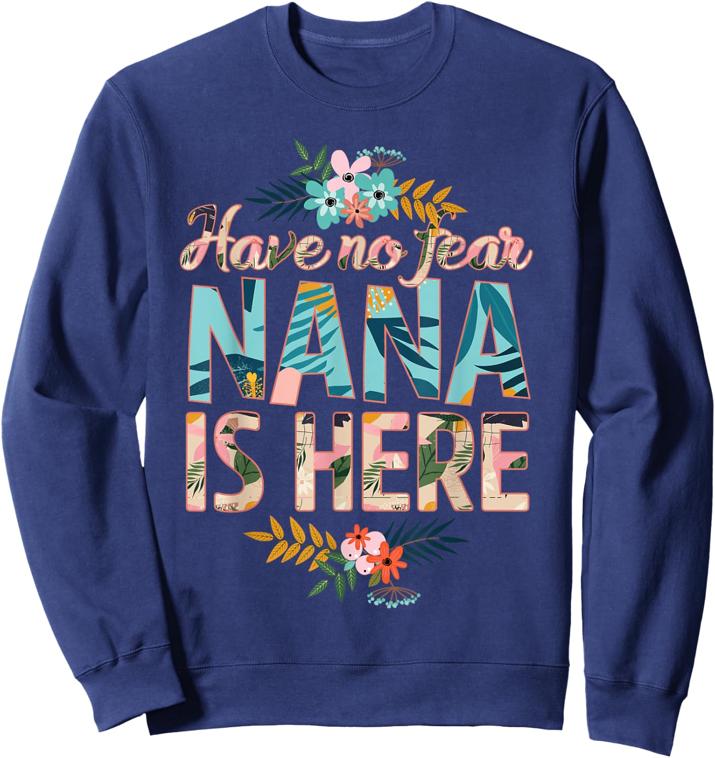have no fear Nana is here funny mother's day women Nana Sweatshirt - Sweatshirt | Navy