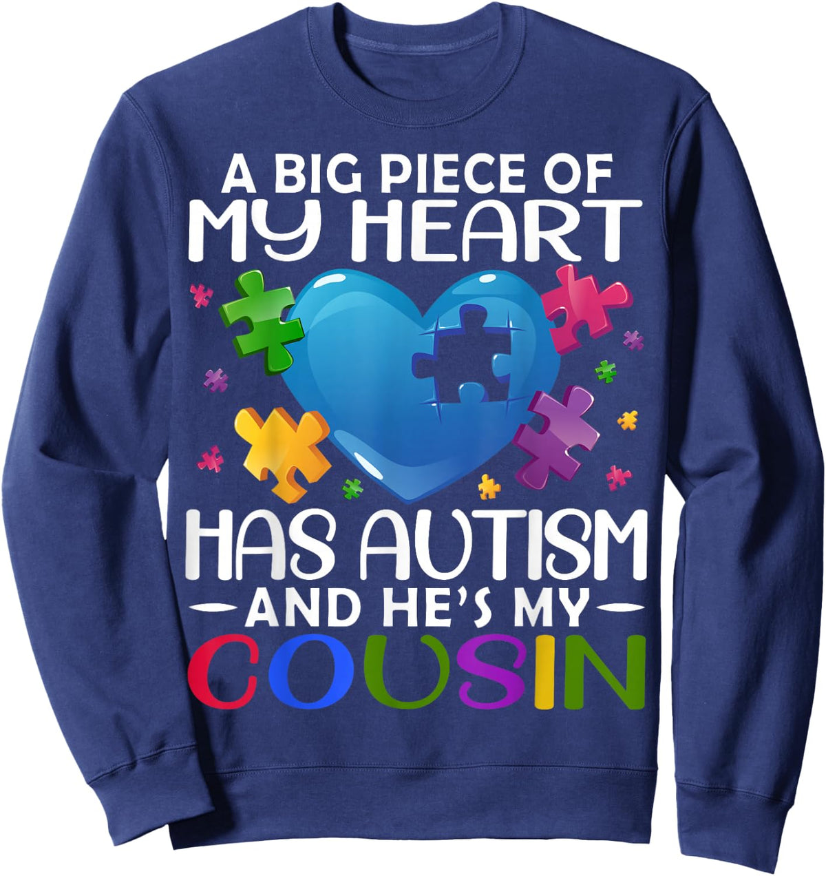 A Big Piece Of My Heart Has Autism and He's My Cousin Sweatshirt - Sweatshirt | Navy