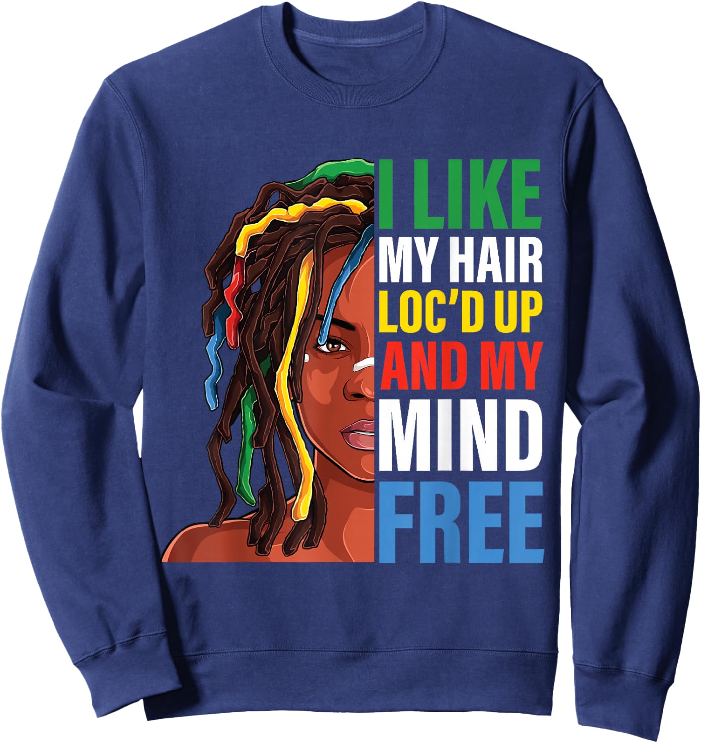 Loc Hair black Women funny i like my hair loc'd up mind free Sweatshirt - Sweatshirt | Navy