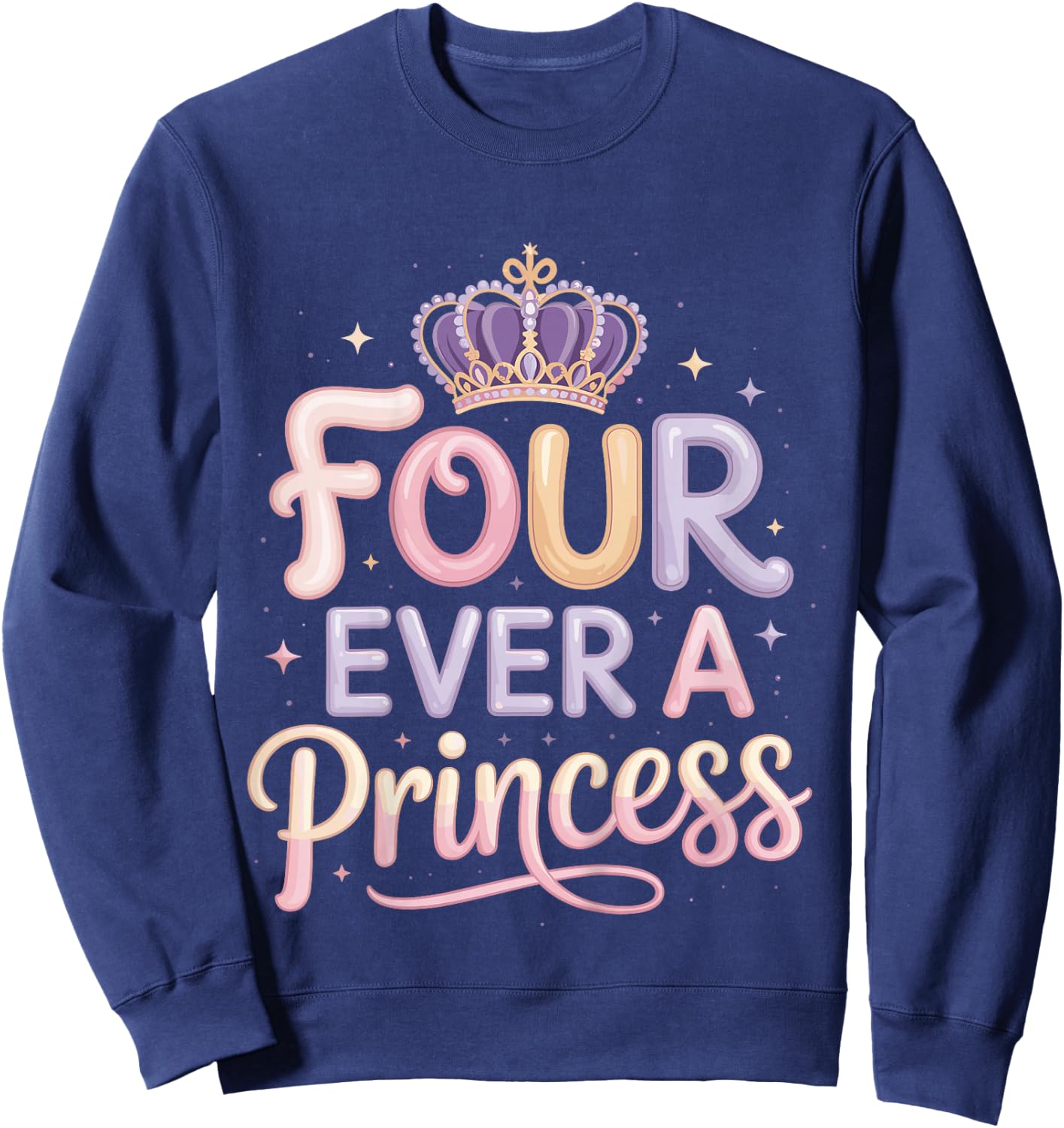 Four Ever A Princess 4th Birthday Girls 4 Year Old Girl Sweatshirt - Sweatshirt | Navy