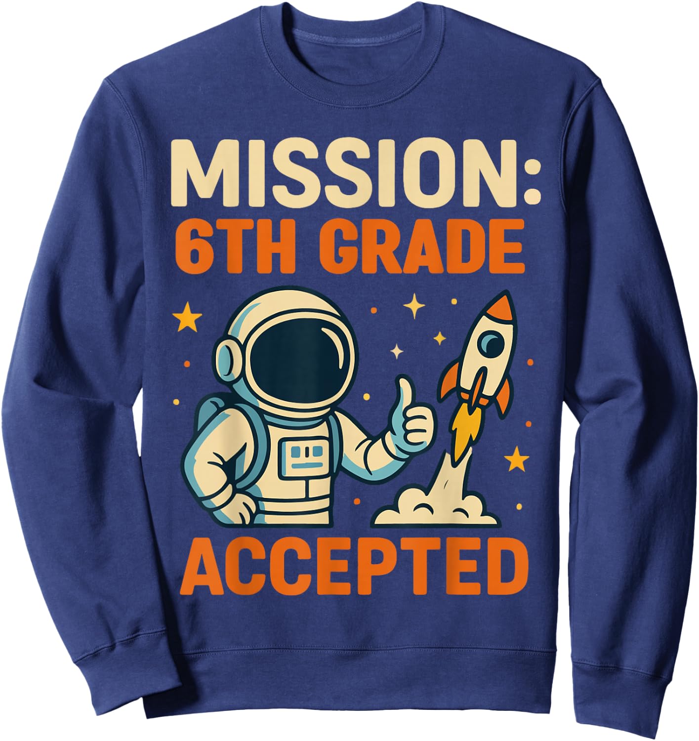 Mission Sixth 6th Grade Accepted Astronaut Back to School Sweatshirt - Sweatshirt | Navy