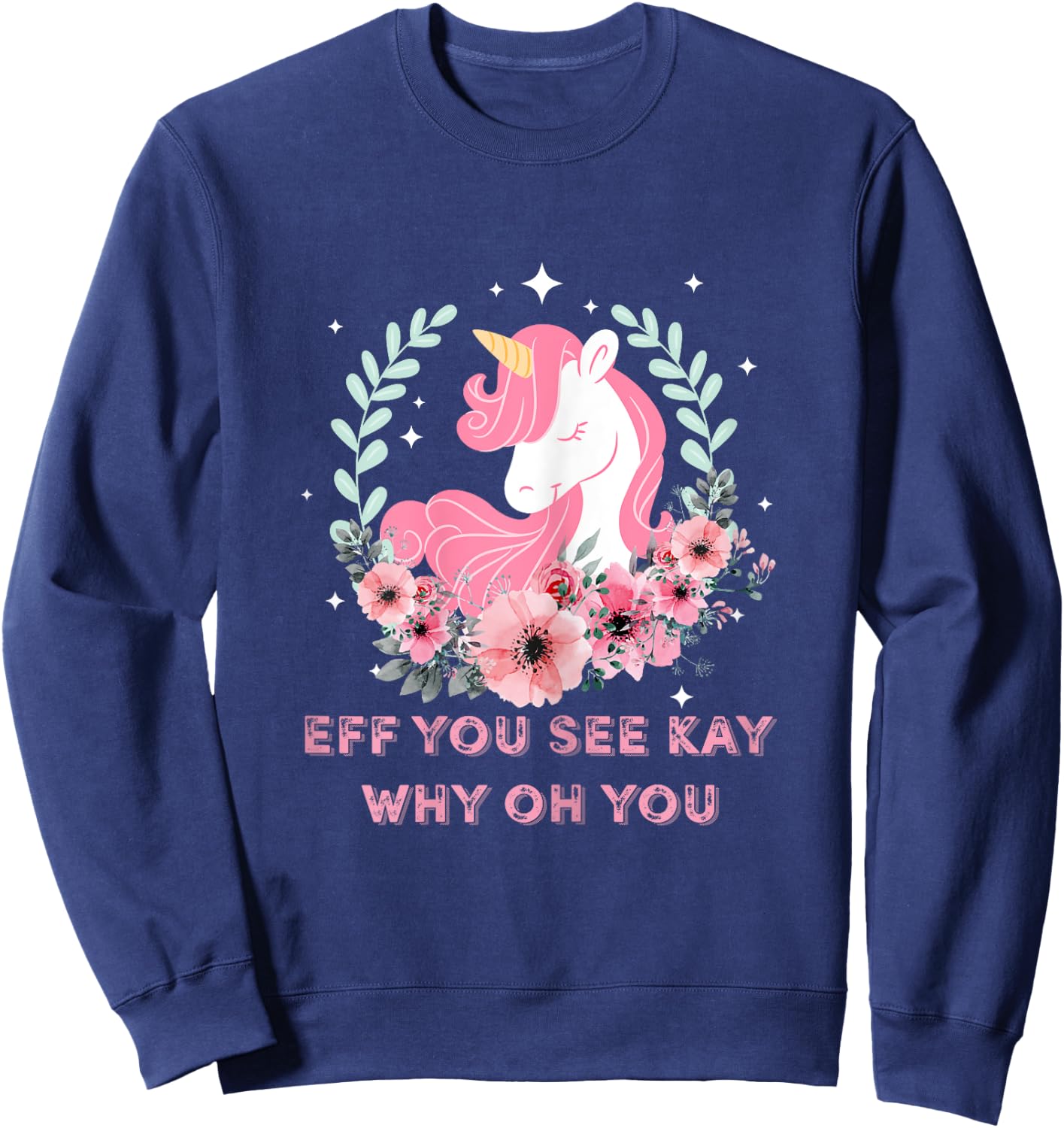 Eff You See Kay Why Oh You T Shirt Girls Funny Saying Sweatshirt - Sweatshirt | Navy