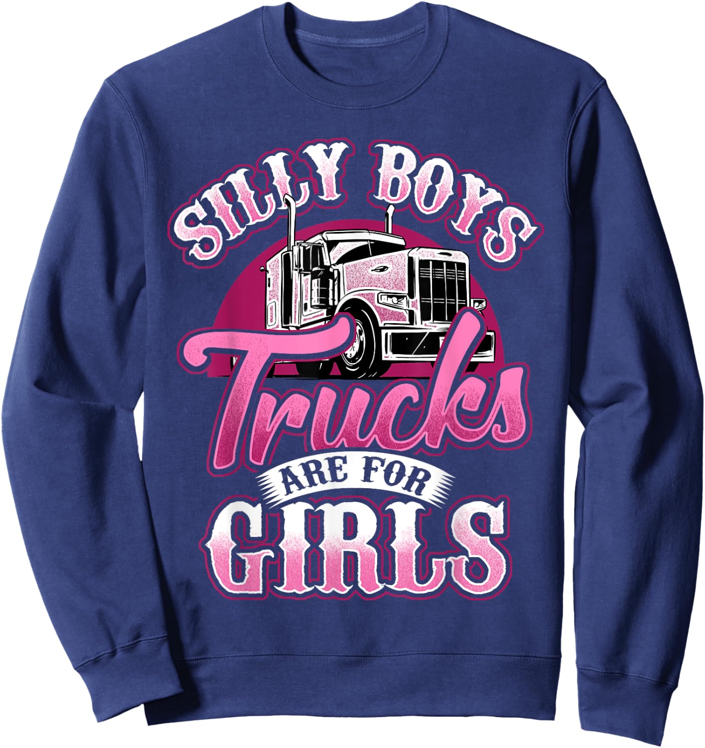 Stupid Boys Trucks are for Girls Truck Driver Trucker Sweatshirt - Sweatshirt | Navy