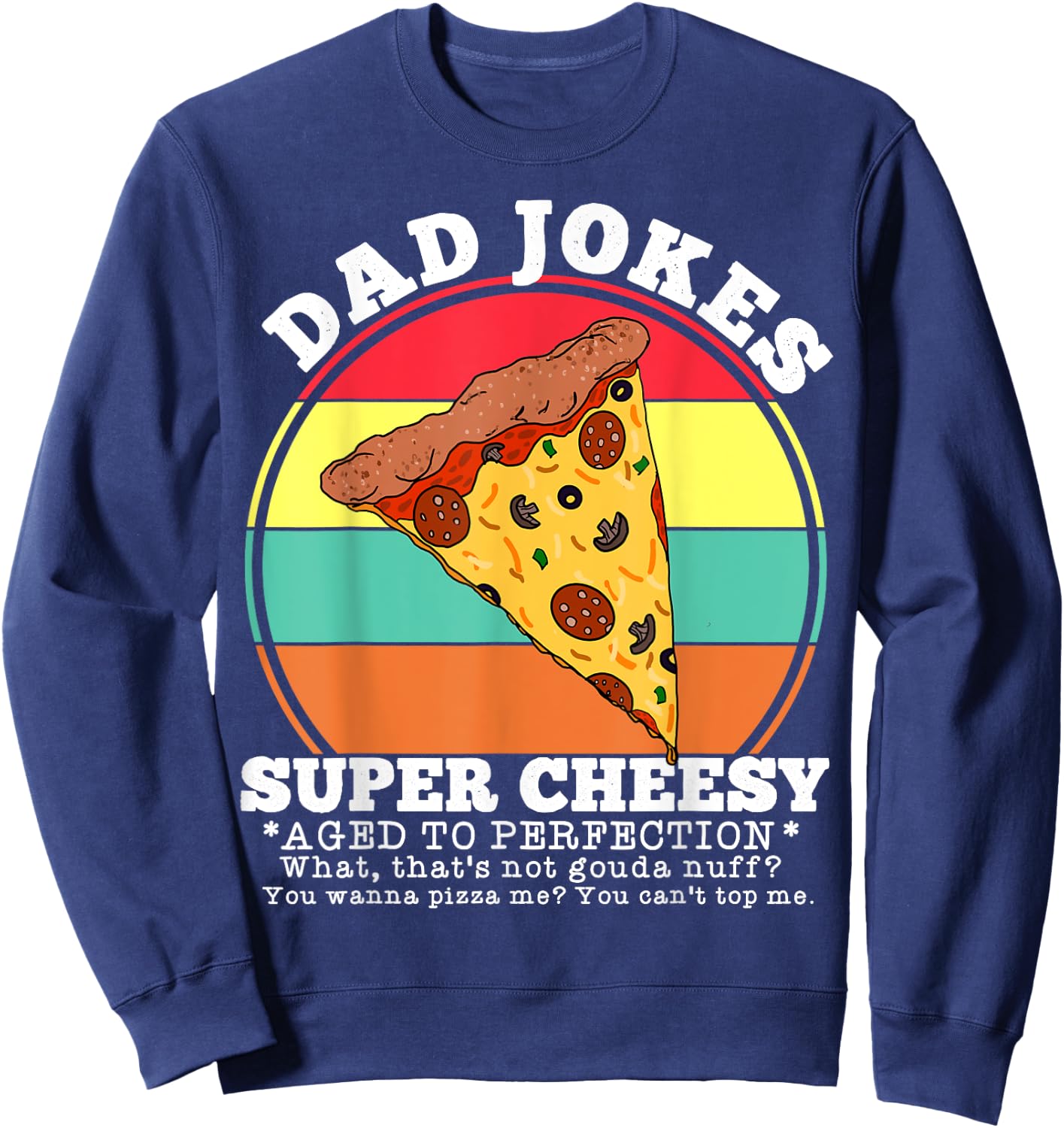 Funny Dad Joke Pizza Quote Fathers Day Cheesy Saying Sweatshirt - Sweatshirt | Navy